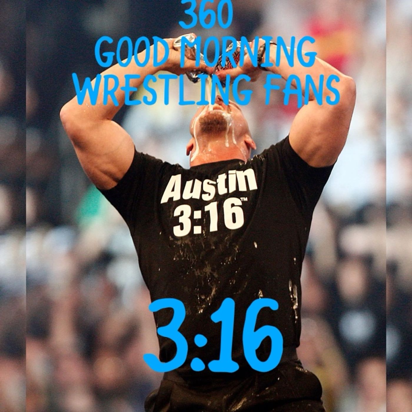 360 Good Morning Wrestling Fans. 3:16. episode artwork