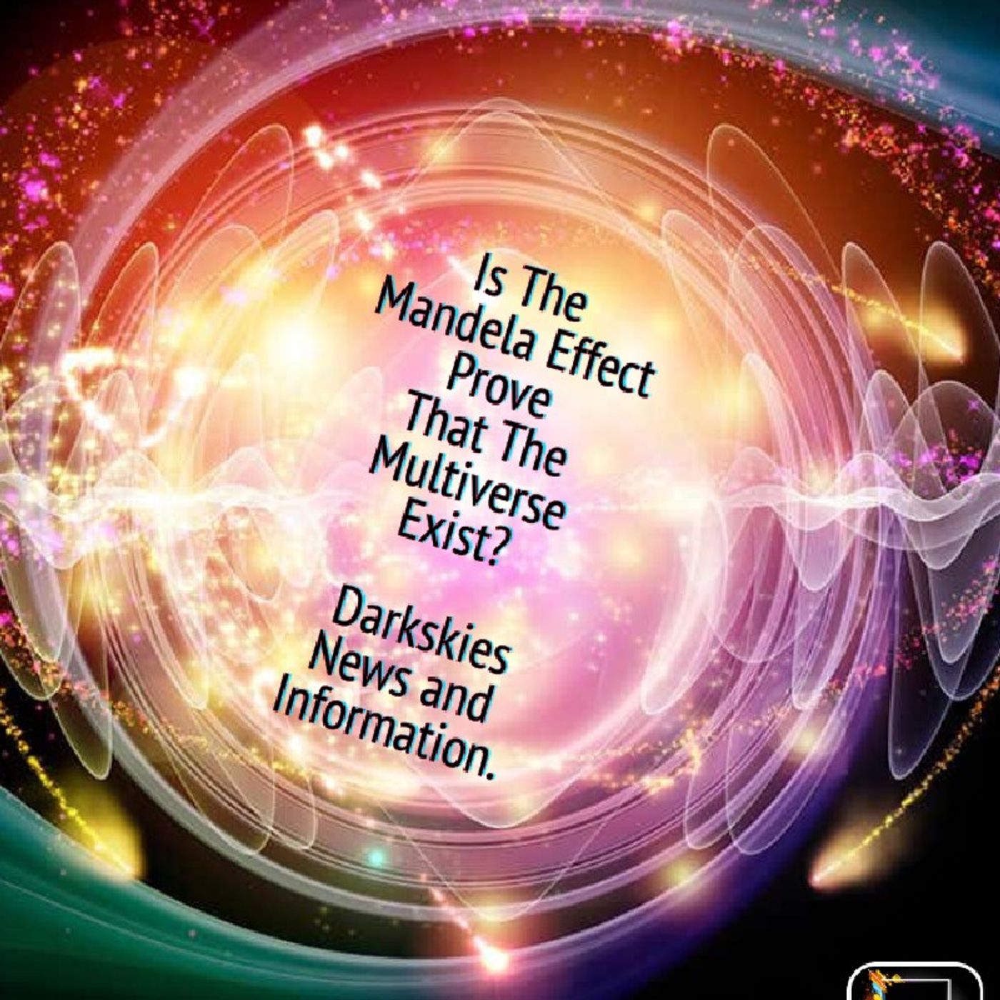 Tge Mandela Effect. Episode 203 - Dark Skies News And information episode artwork