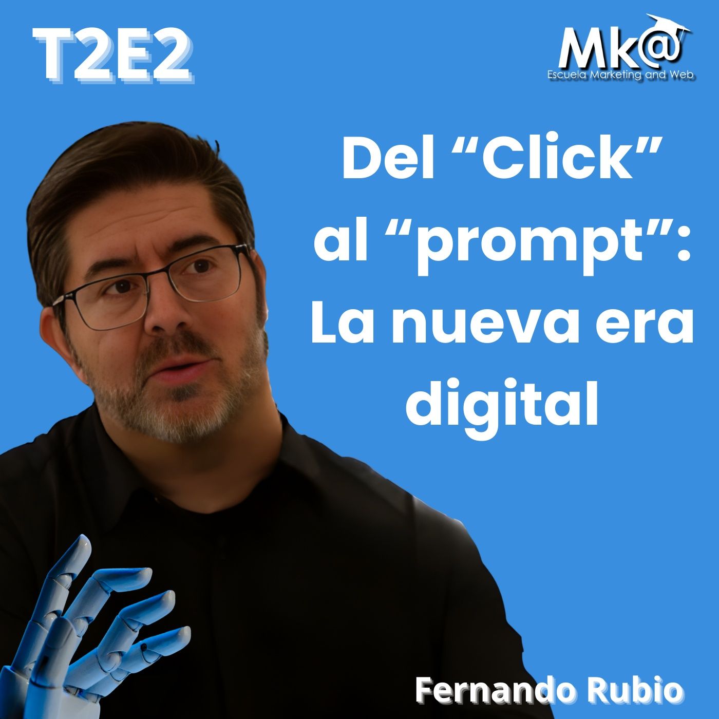 T2E2 - Fernando Rubio - Del "click" al "prompt": La nueva era digital