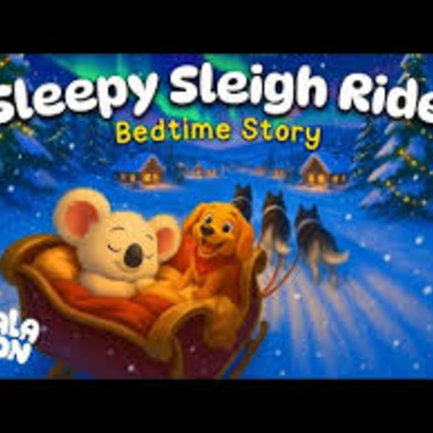 Sleepy Christmas Sleigh Ride 🛷 🎄Storytime Adventure for Kids🎅🏼 Bedtime Stories with Koko & Hector 😴 - Koala Moon - Kids Bedtime Stories episode artwork