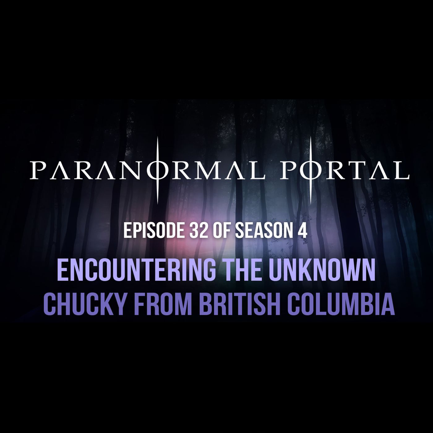 S4EP32 - Encountering The Unknown - Chucky From British Columbia episode artwork