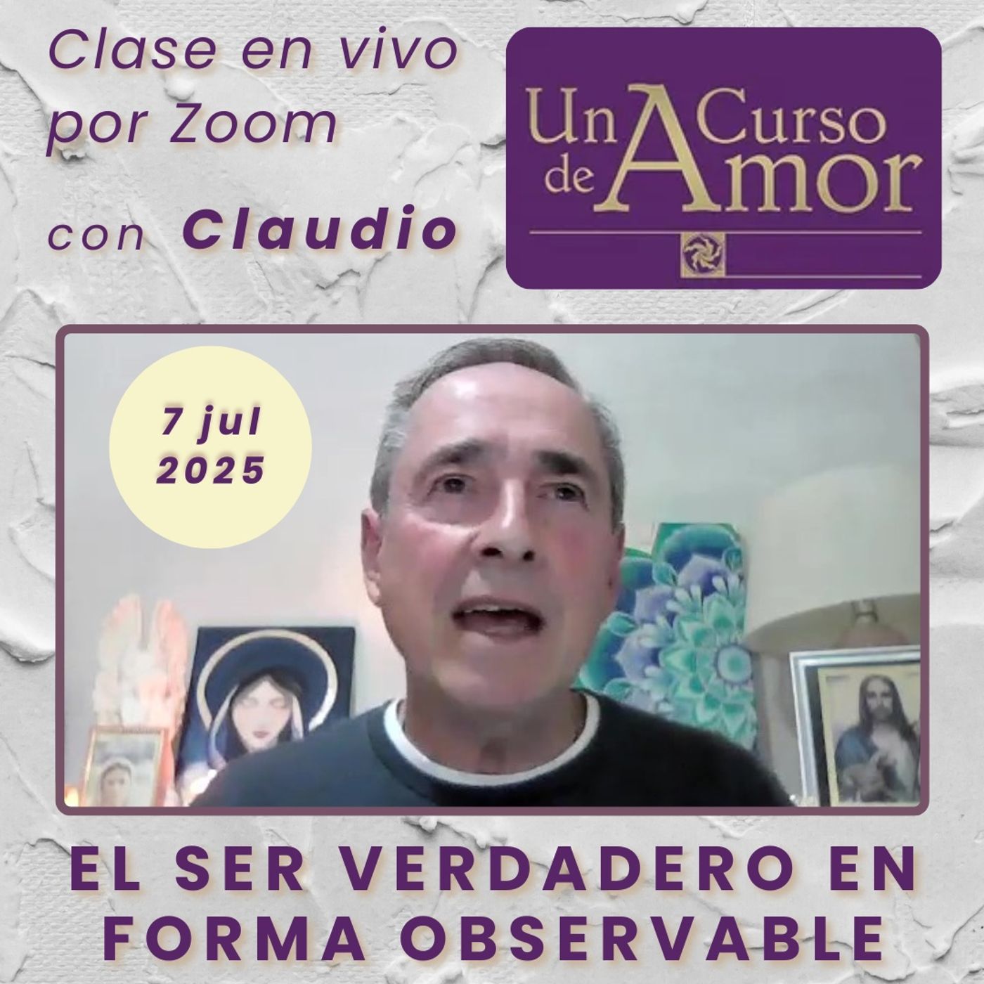 UN CURSO DE AMOR - El Ser verdadero en forma observable - Claudio - 7 jul 2025