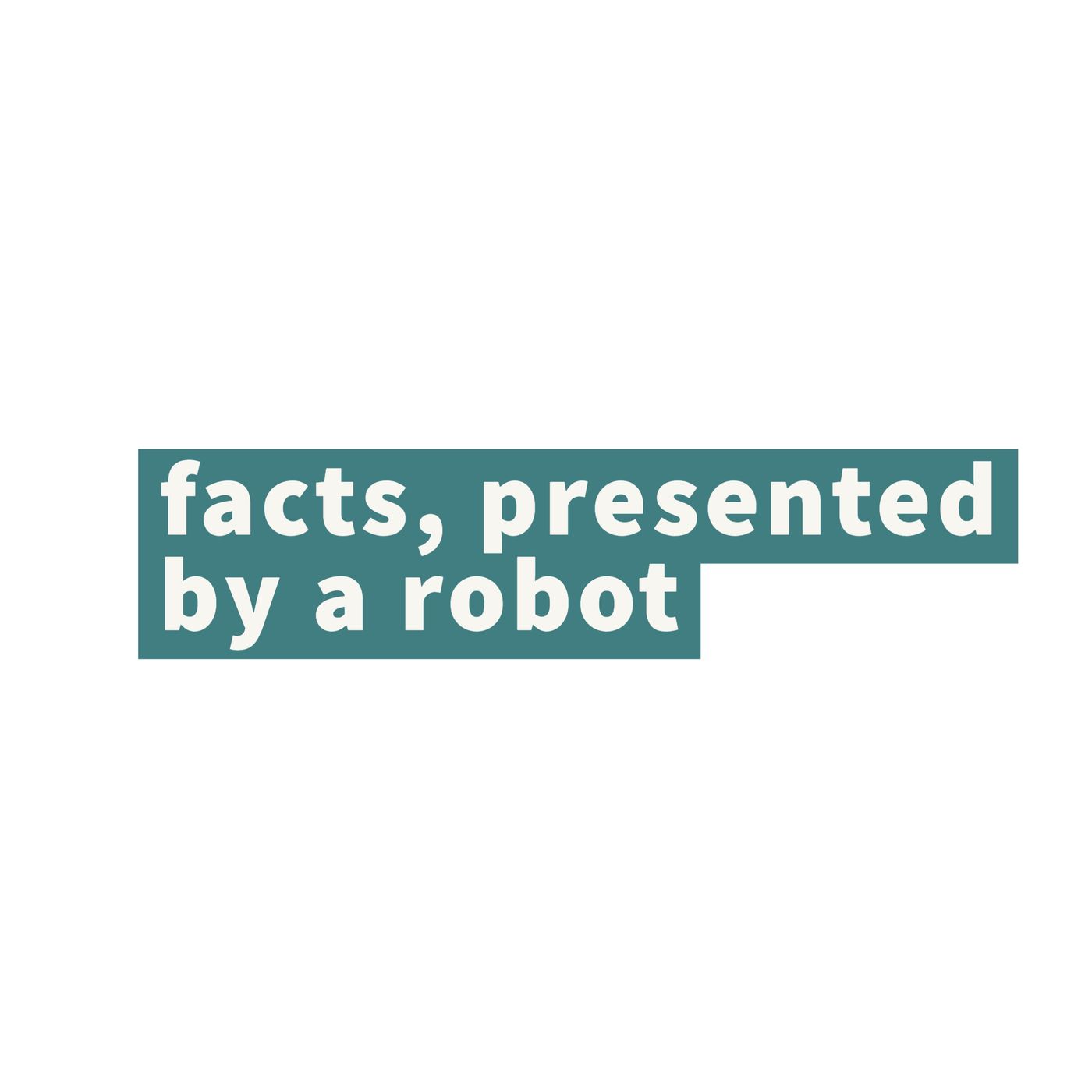 facts, presented by a robot