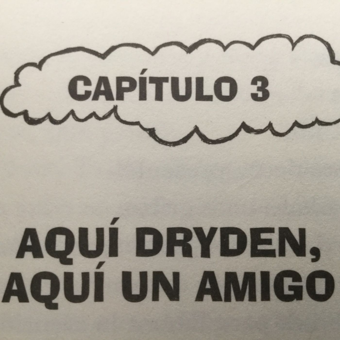 Capítulo 3 - AQUÍ DRYDEN, AQUÍ UN AMIGO