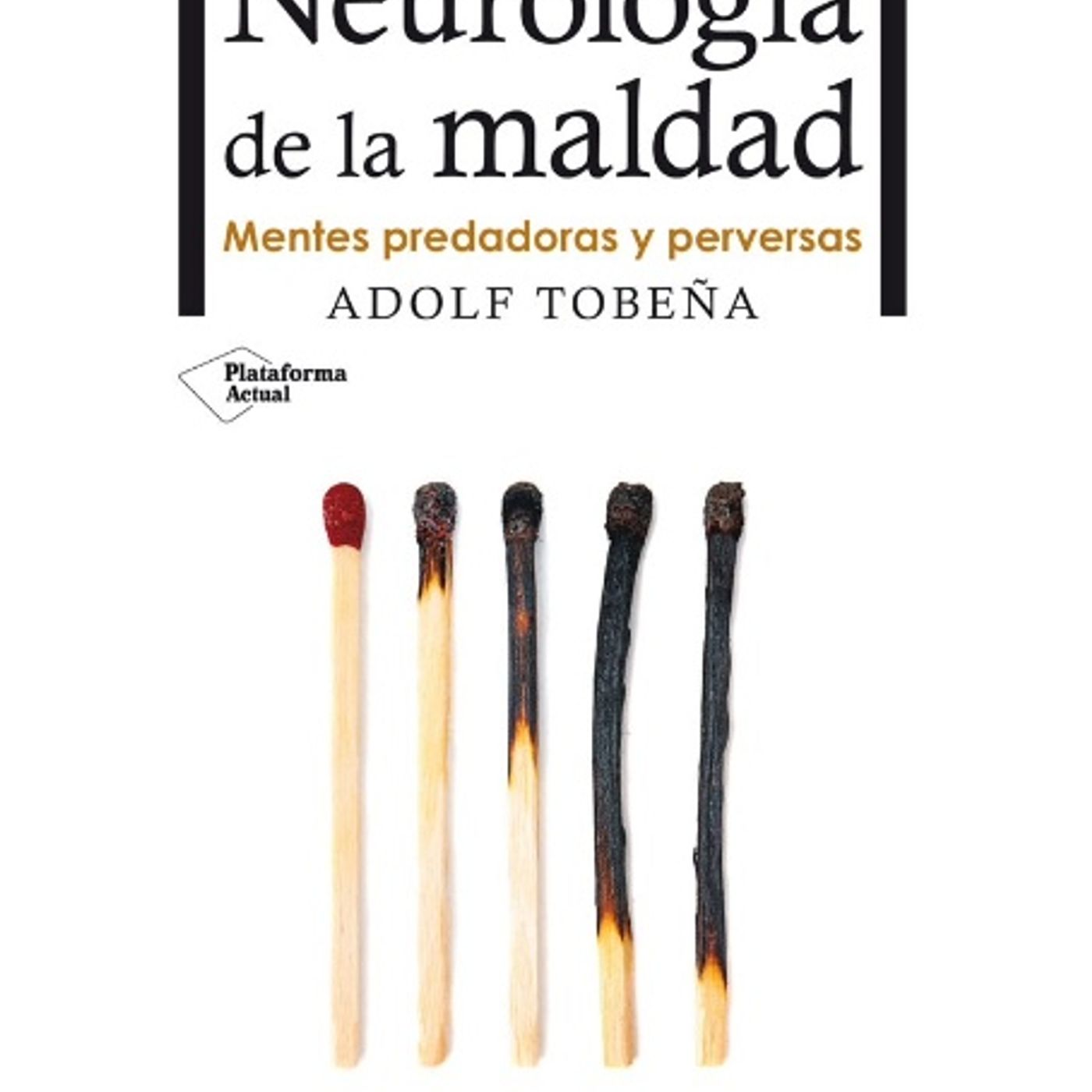 Neurología de la maldad mentes predadoras y perversas - Adolf Tobeña