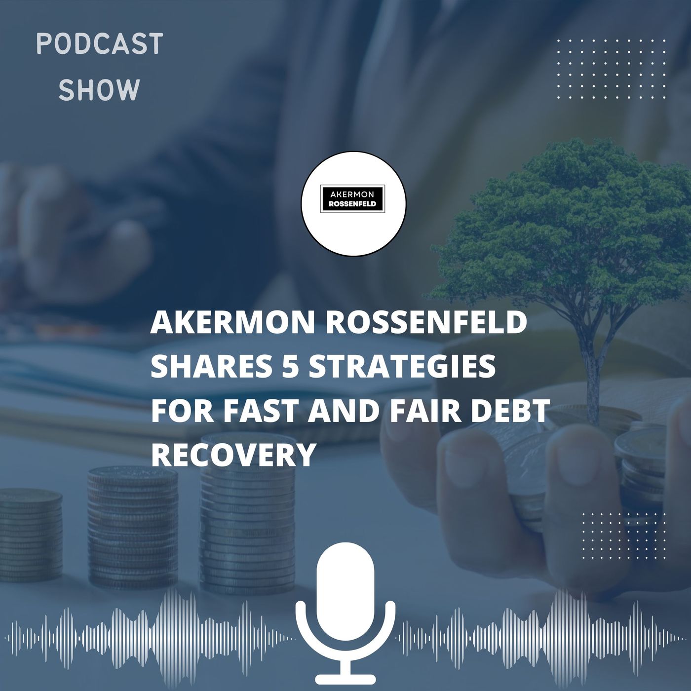 Akermon Rossenfeld Shares 5 Strategies for Fast and Fair Debt Recovery episode artwork