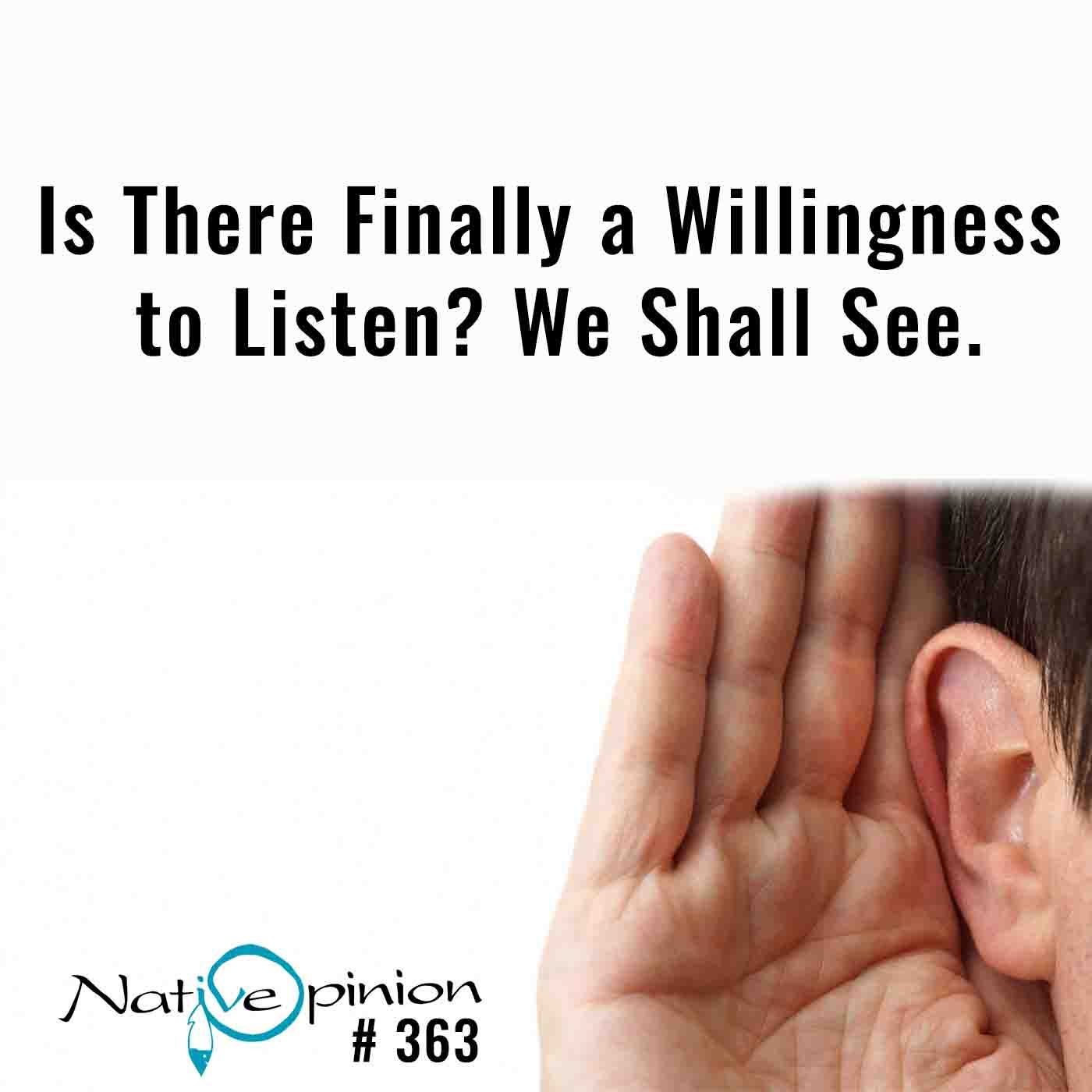 EPISODE 363  "Is There Finally a Willingness to Listen? We Shall See." - podcast episode cover