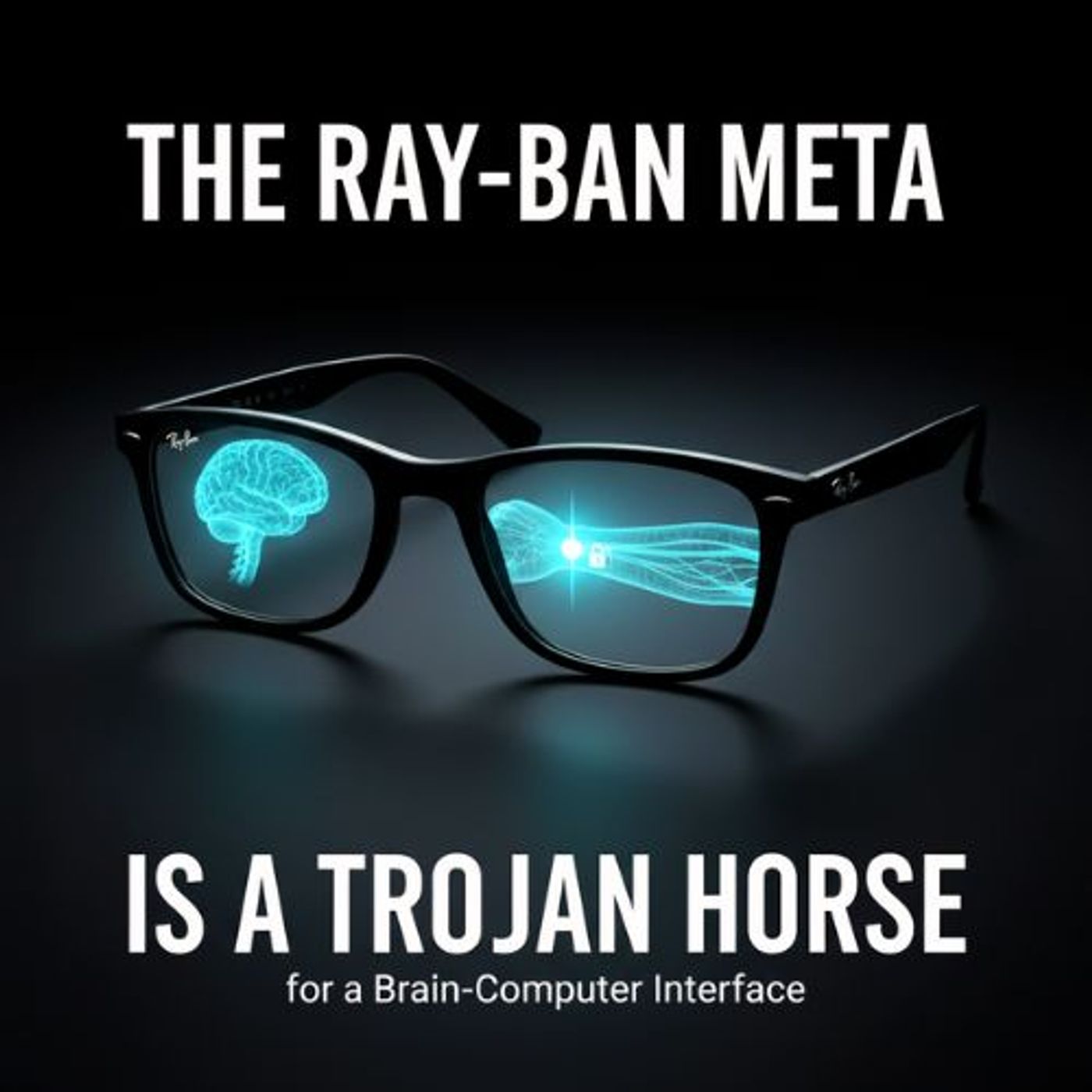The Ray-Ban Meta is a TROJAN HORSE for a Brain-Computer Interface episode artwork