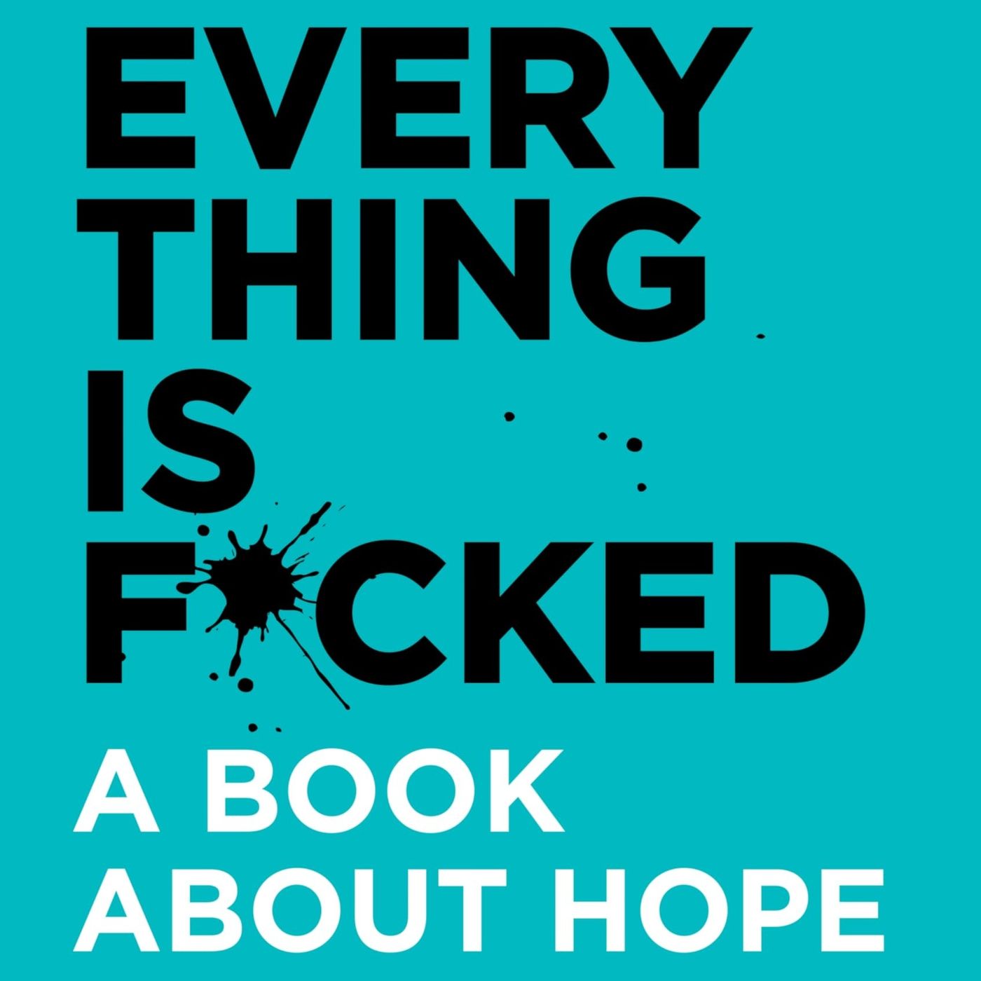 Everything Is F*cked: A Book About Hope