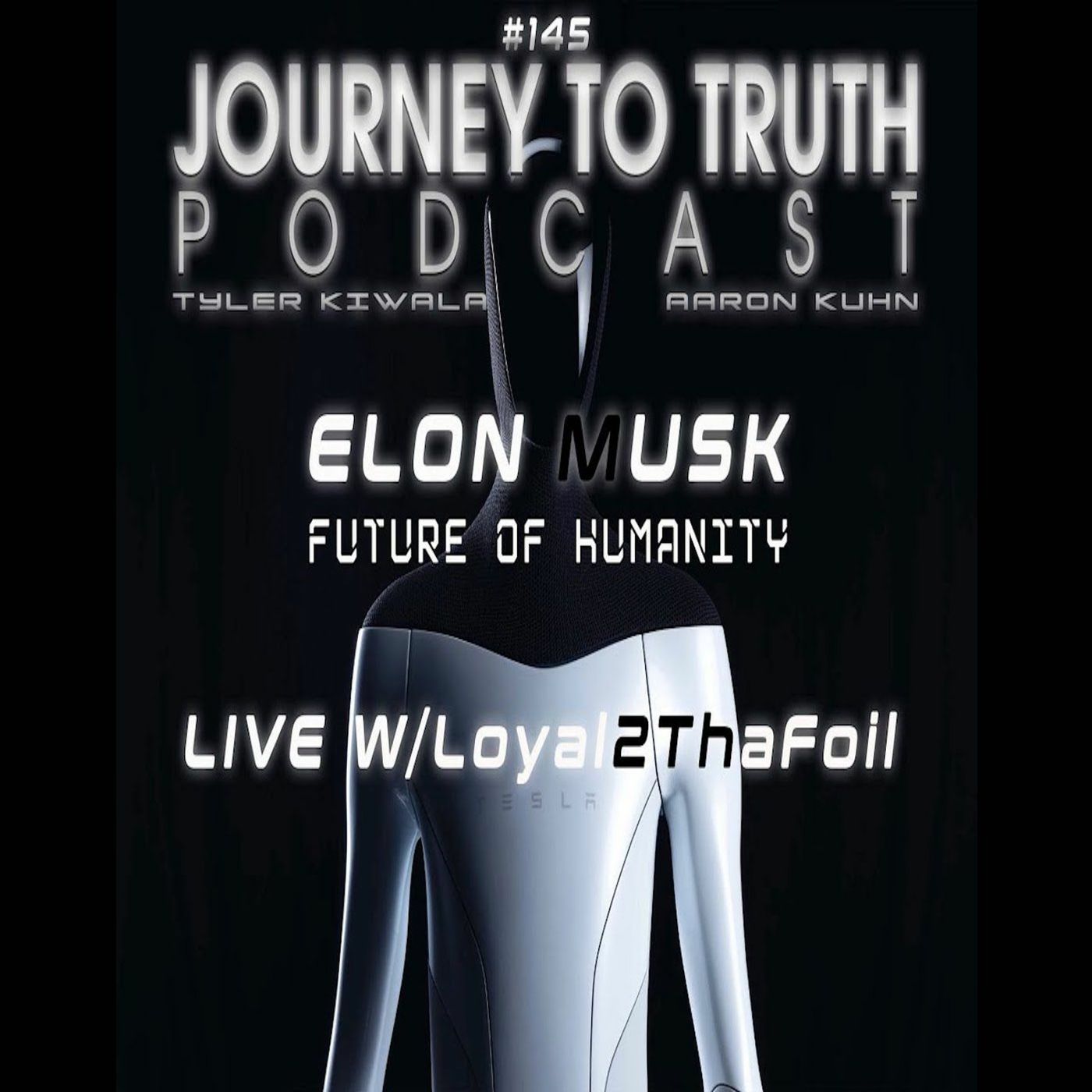 EP 145 - LIVE W Loyal2ThaFoil - Elon Musk - Future Of Humanity