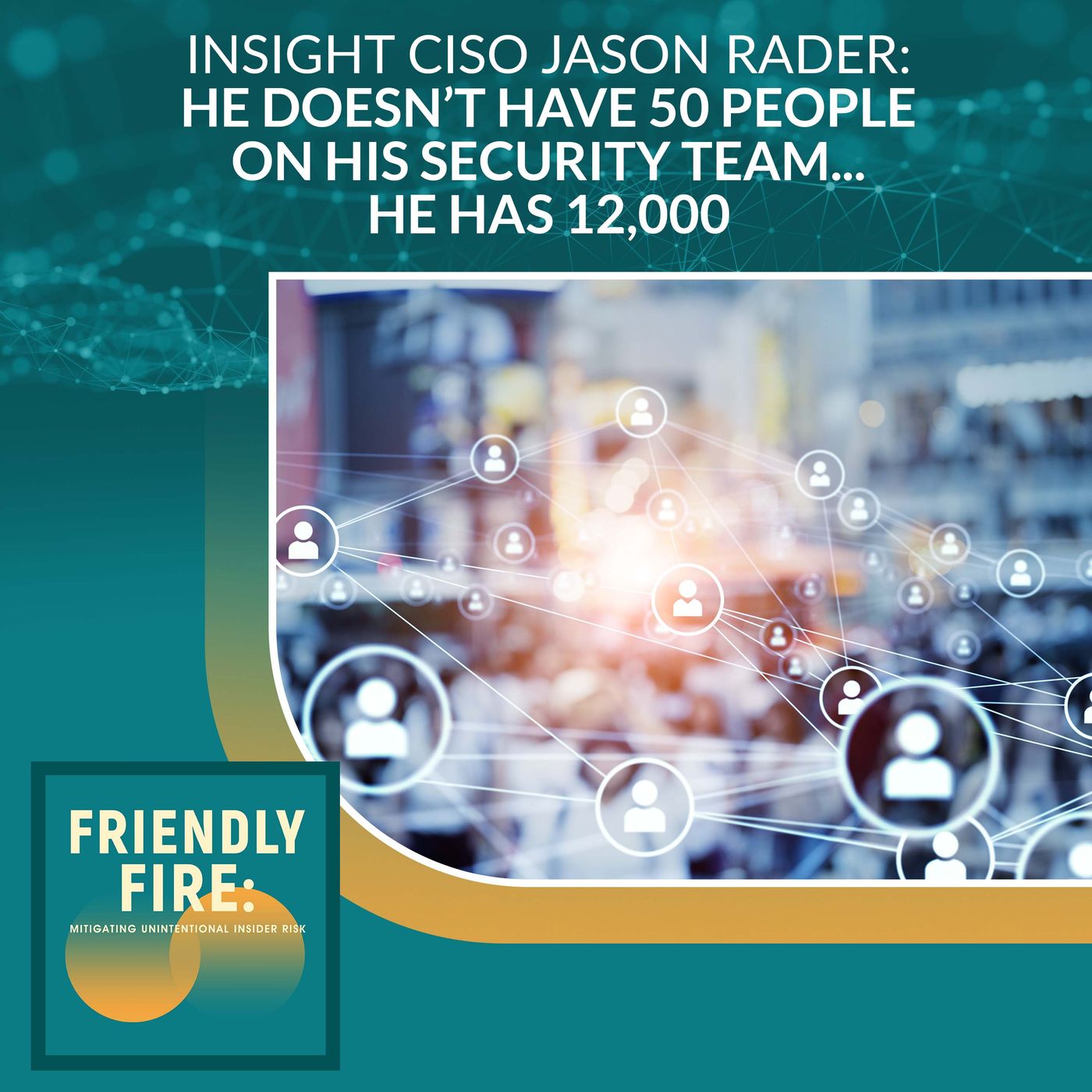 Insight CISO Jason Rader: He Doesn’t Have 50 People On His Security Team... He Has 12,000 episode artwork