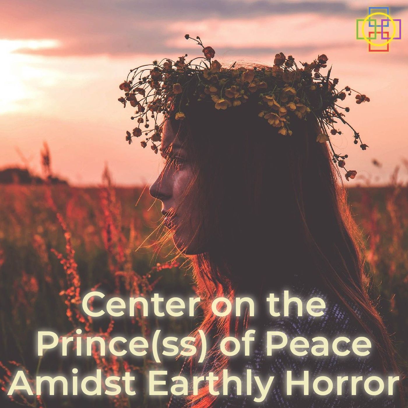 Center on the Prince(ss) of Peace Amidst Earthly Horror, the Coronavirus, & Strife episode artwork