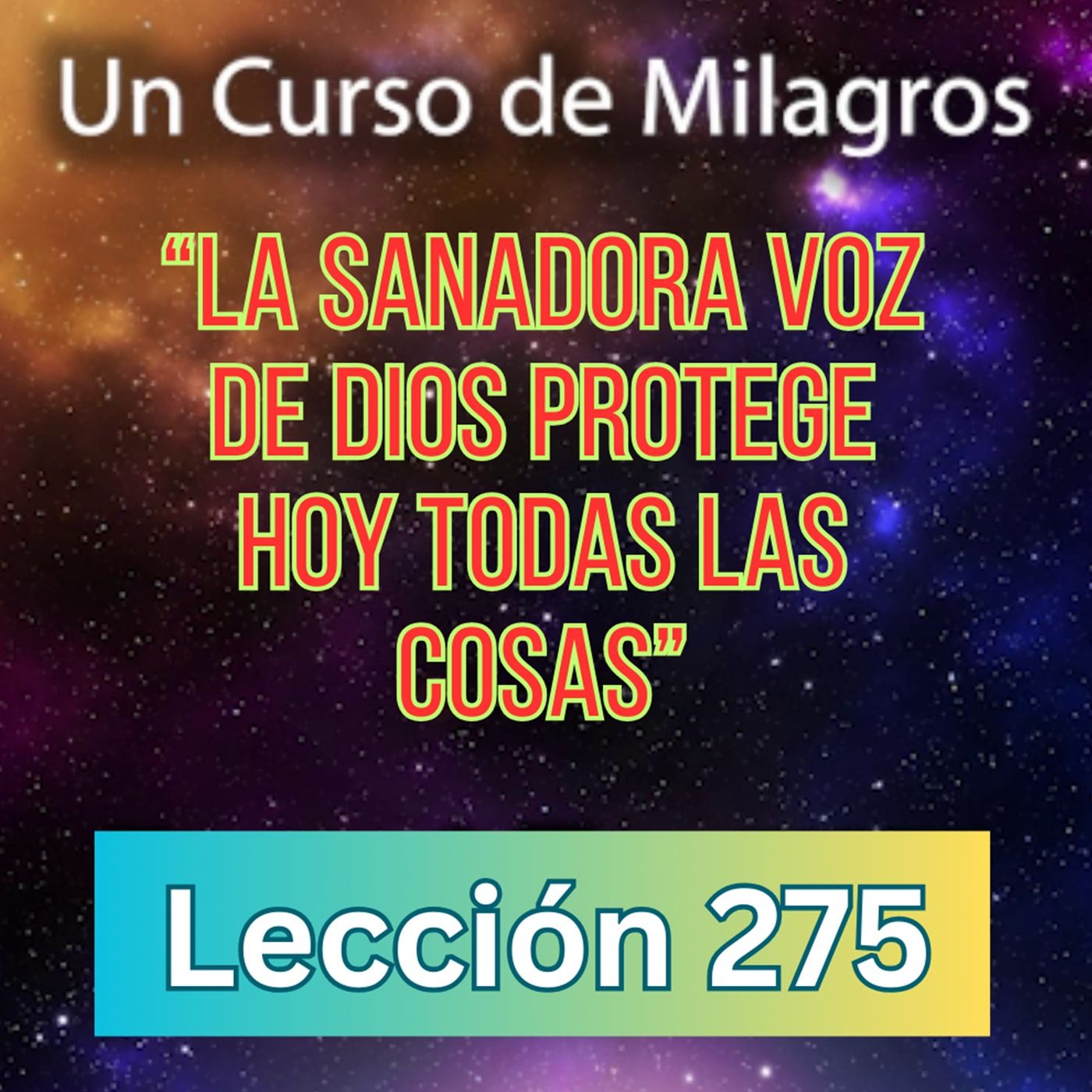 LECCIÓN 275 "La sanadora voz de Dios protege hoy todas las cosas" Un Curso de Milagros (con música) episode artwork