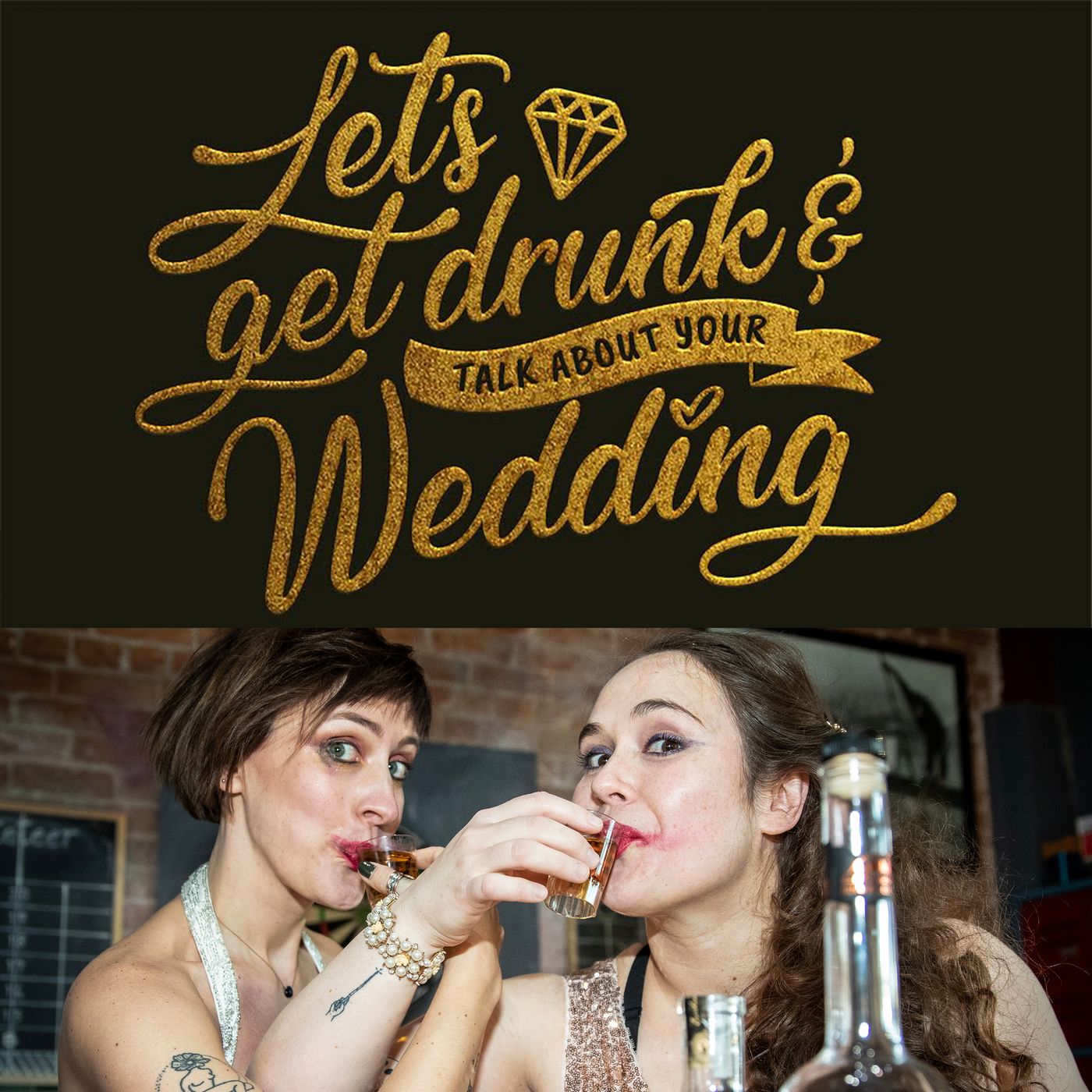 Let’s get Drunk and Talk about Your Wedding Podcast