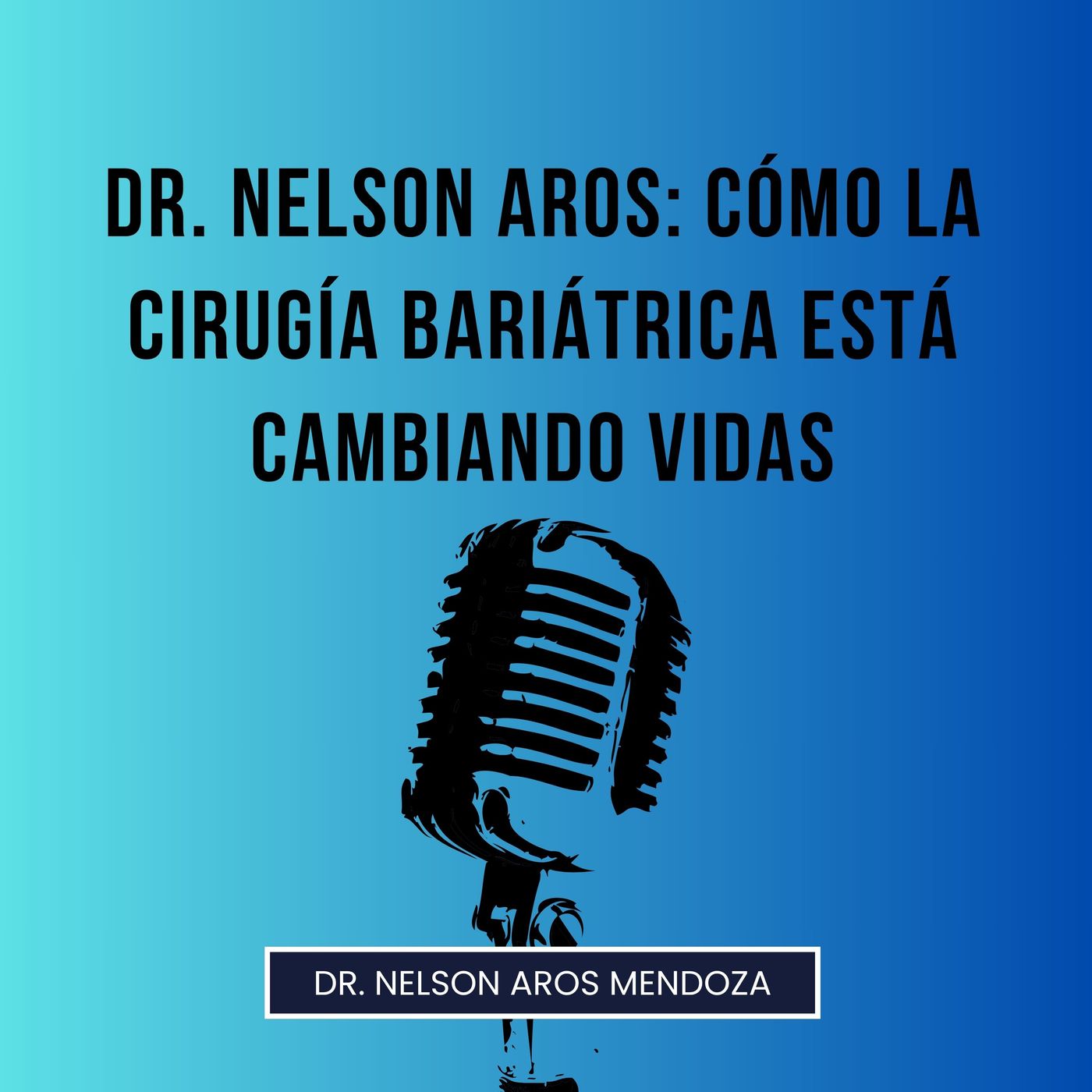 Dr. Nelson Aros: Cómo la Cirugía Bariátrica Está Cambiando Vidas episode artwork