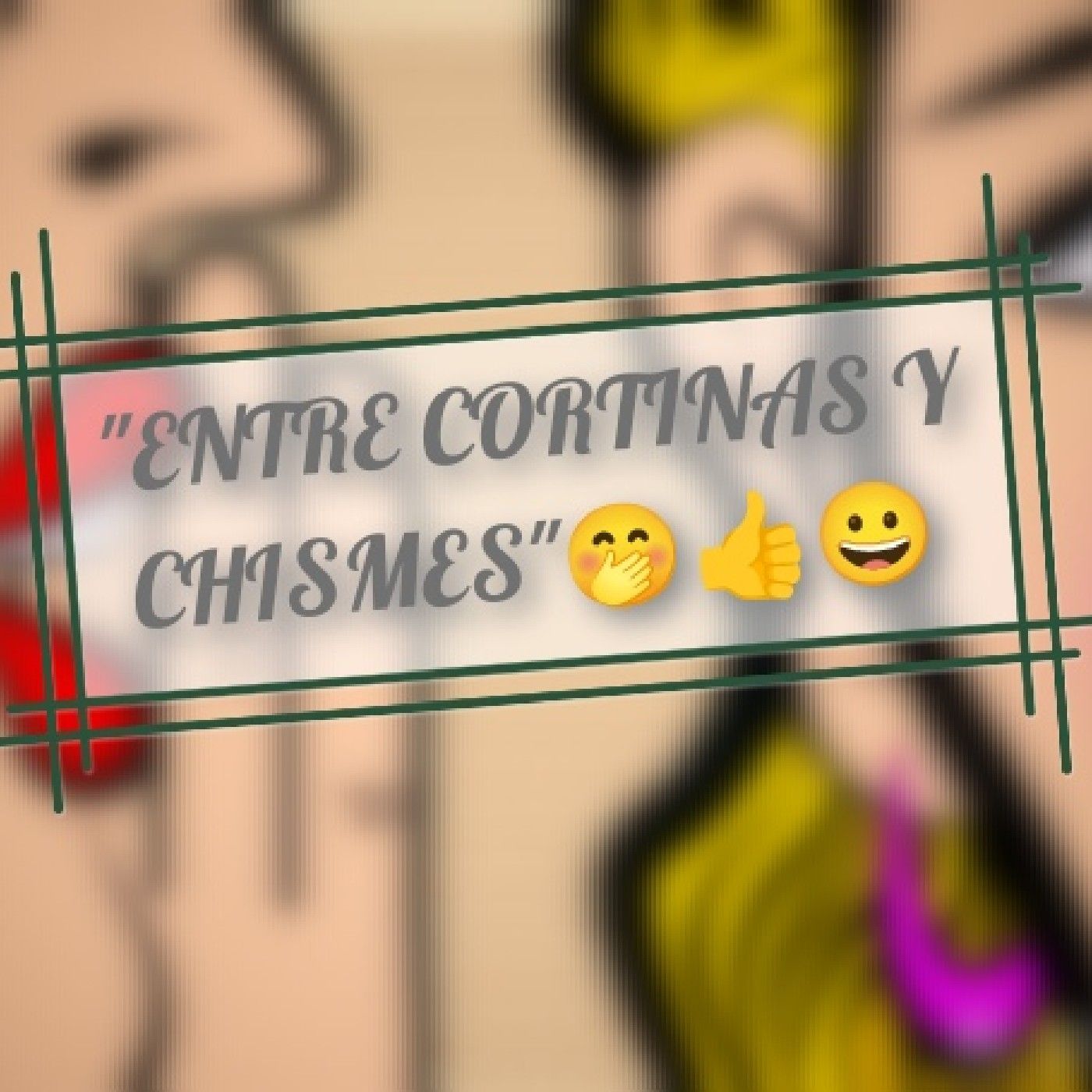 "Entre cortinas y chismes"🤭 podcast artwork