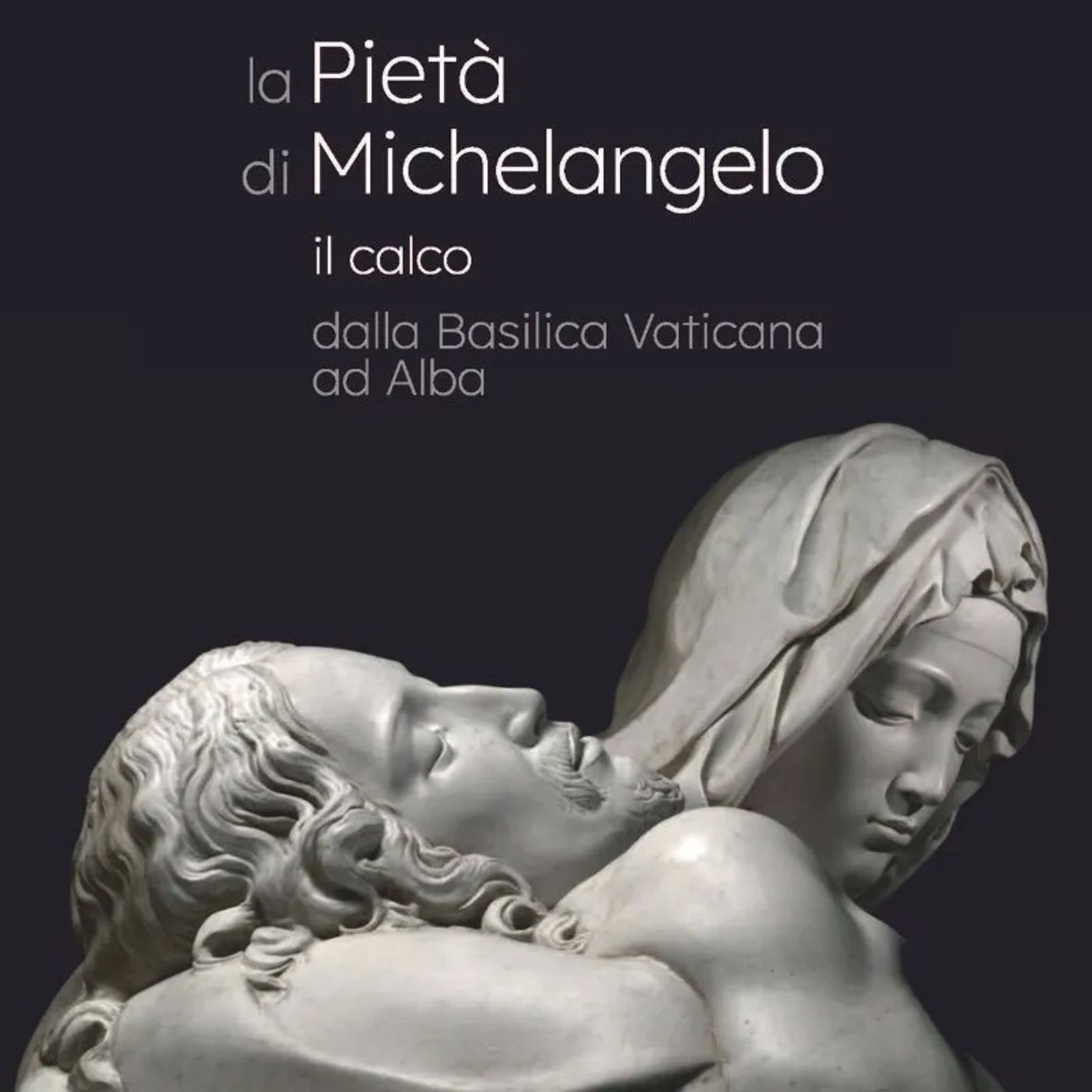 La Pietà di Michelangelo. Il calco dalla Basilica Vaticana ad Alba podcast artwork