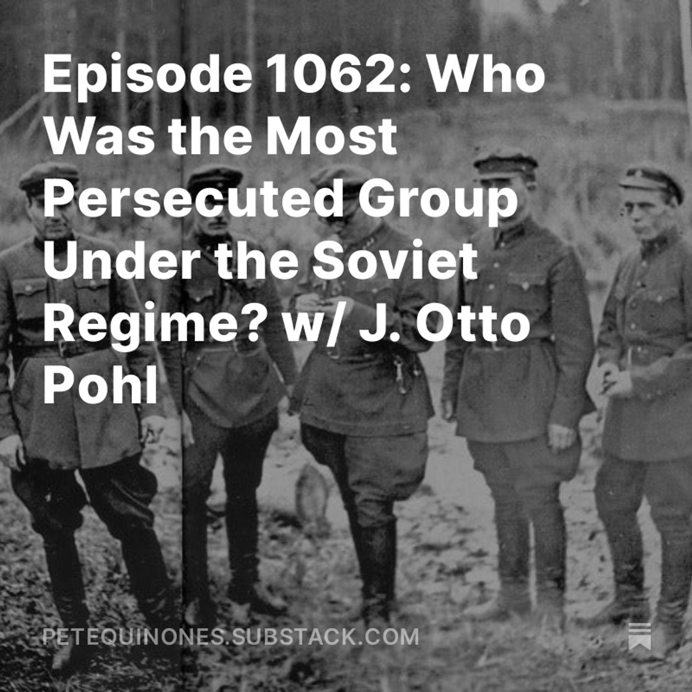 Episode 1062: Who Was the Most Persecuted Group Under the Soviet Regime? w/ J. Otto Pohl