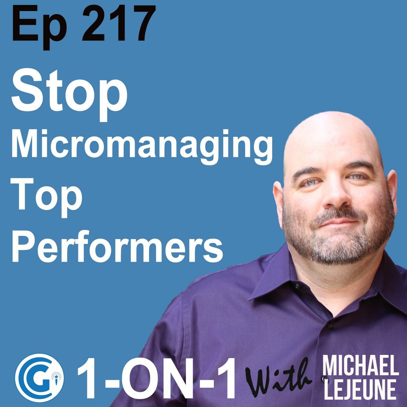Ep 217 - Stop Micromanaging Top Performers episode artwork