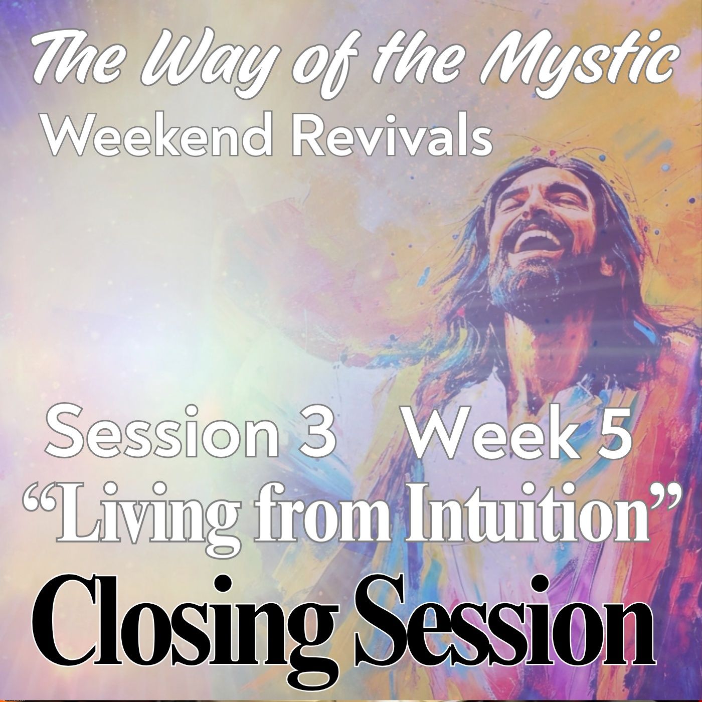 Session 3, Week 5 - The Way of the Mystic - Closing Session with Greg, Jiska and David