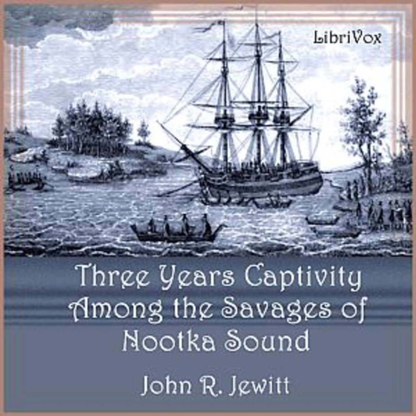 01 - Captivity of Nearly Three Years Among the Savages of Nootka Sound by John R. Jewitt