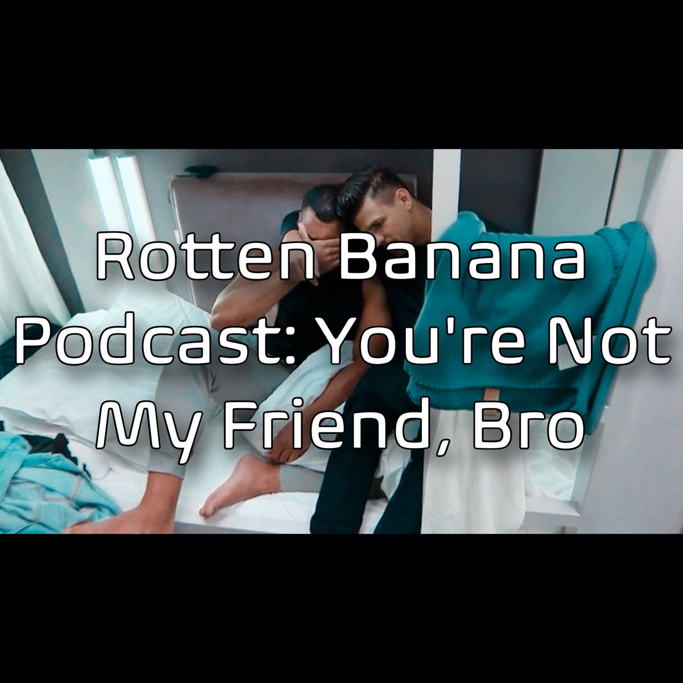 Rotten Banana Podcast- Youre Not My Friend, Bro (Spies, Lies, & Allies Ep 7)