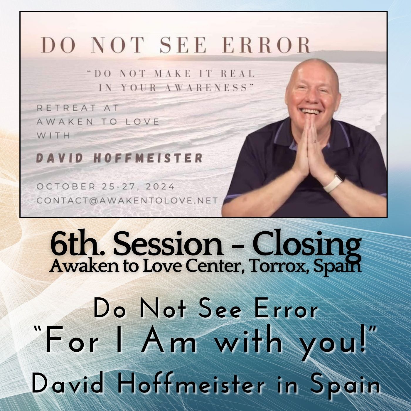6th. Session - Closing with David Hoffmeister at Awaken to Love Center, Torrox, Spain episode artwork