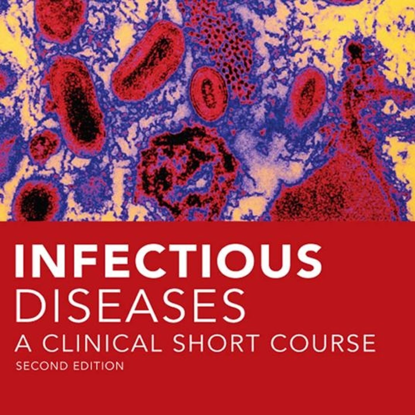 Infectious Diseases: A Clinical Short Course Infectious Diseases: A Clinical Short Course