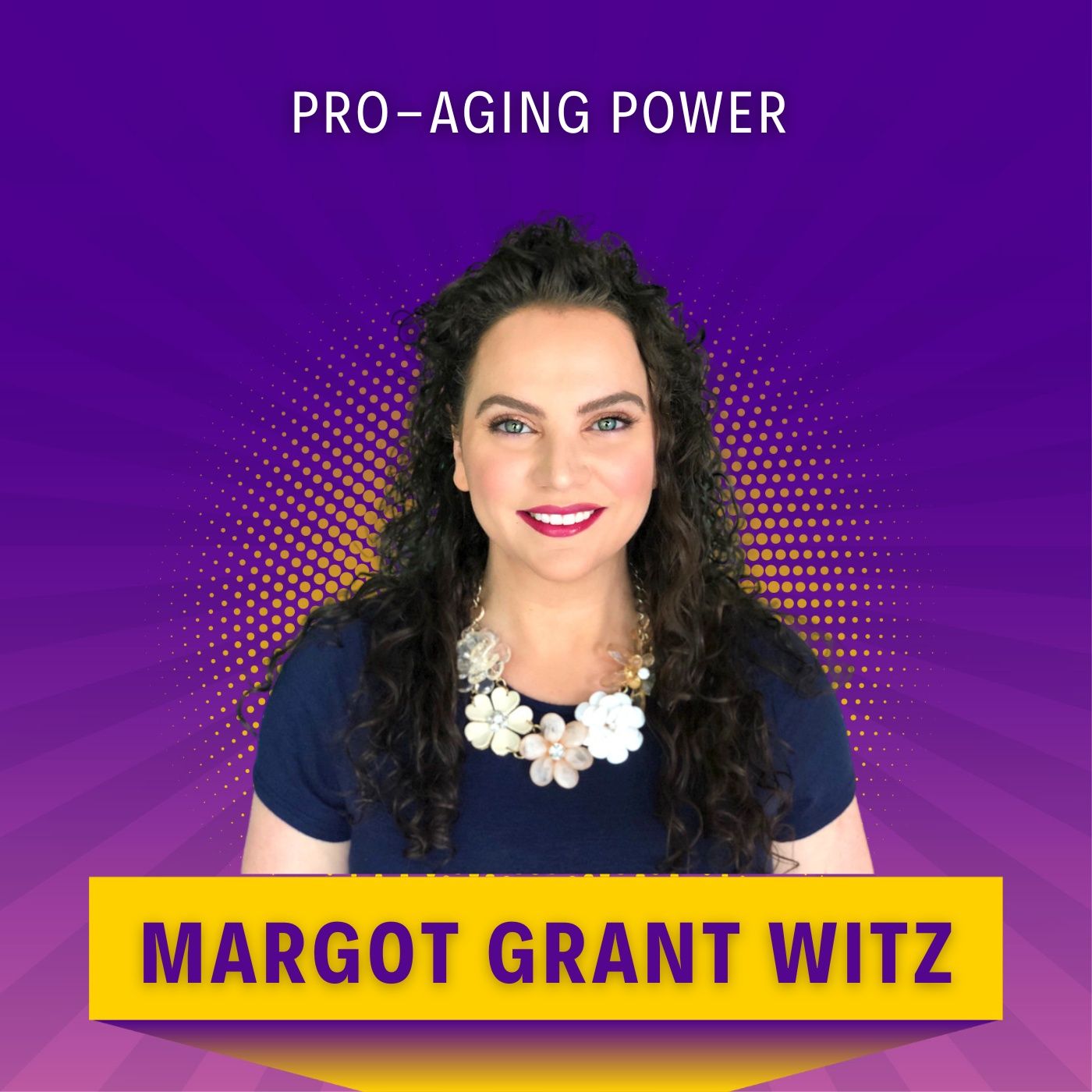 Pro-Aging Power with Margot Grant Witz podcast artwork