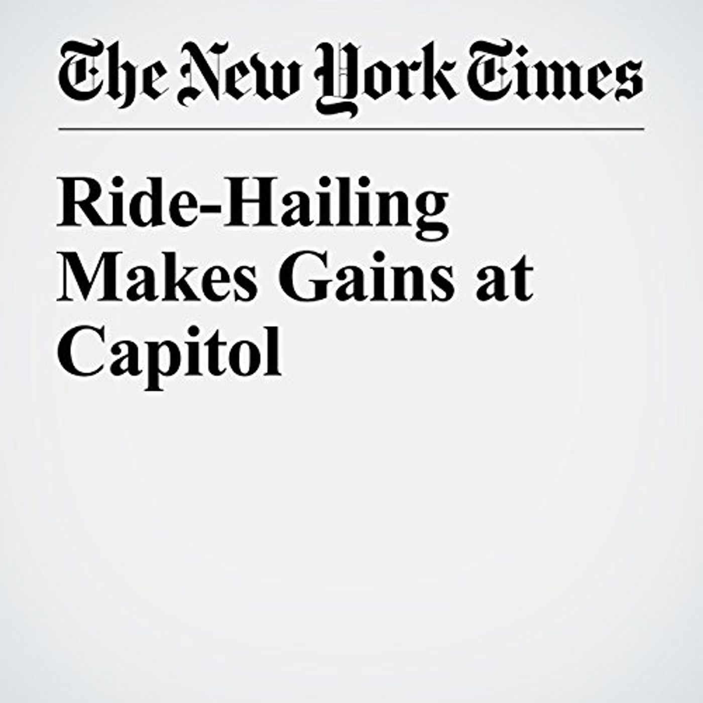 Ride-Hailing Makes Gains at Capitol Audiobook by Jesse Mckinley episode artwork