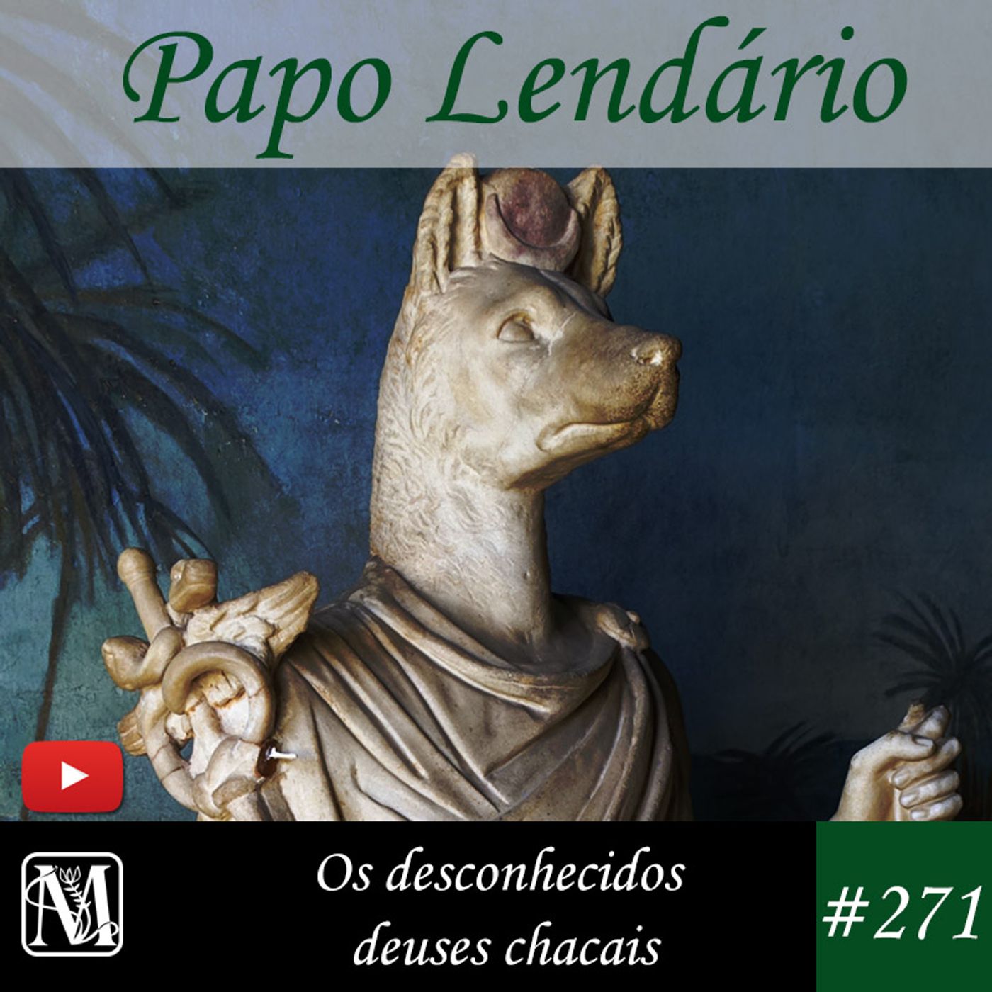 Papo Lendário #271 – Os desconhecidos deuses chacais