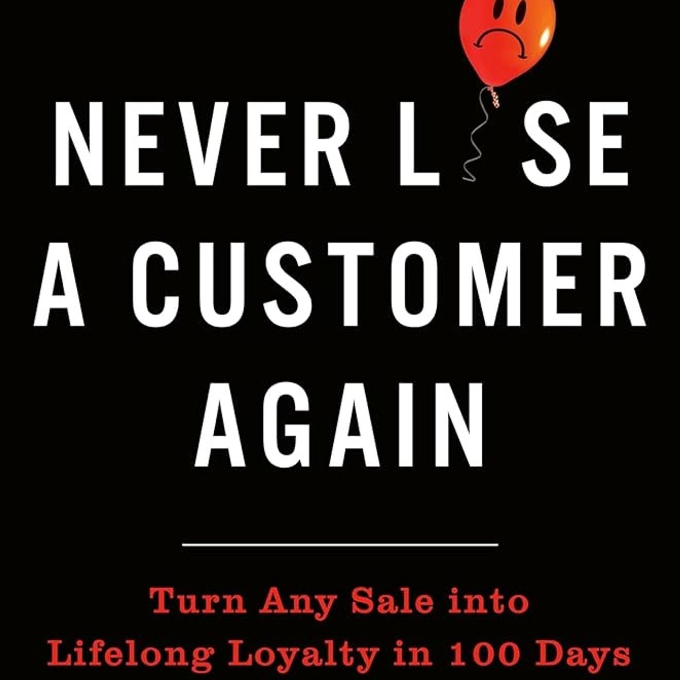 Never Lose a Customer Again: Turn Any Sale into Lifelong Loyalty in 100 Days — Book Shelter cover