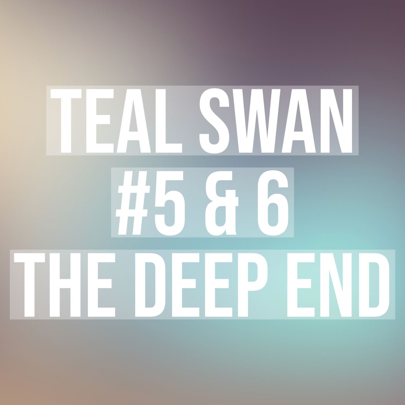 cover of episode Teal Swan #5 & #6 - The Deep End