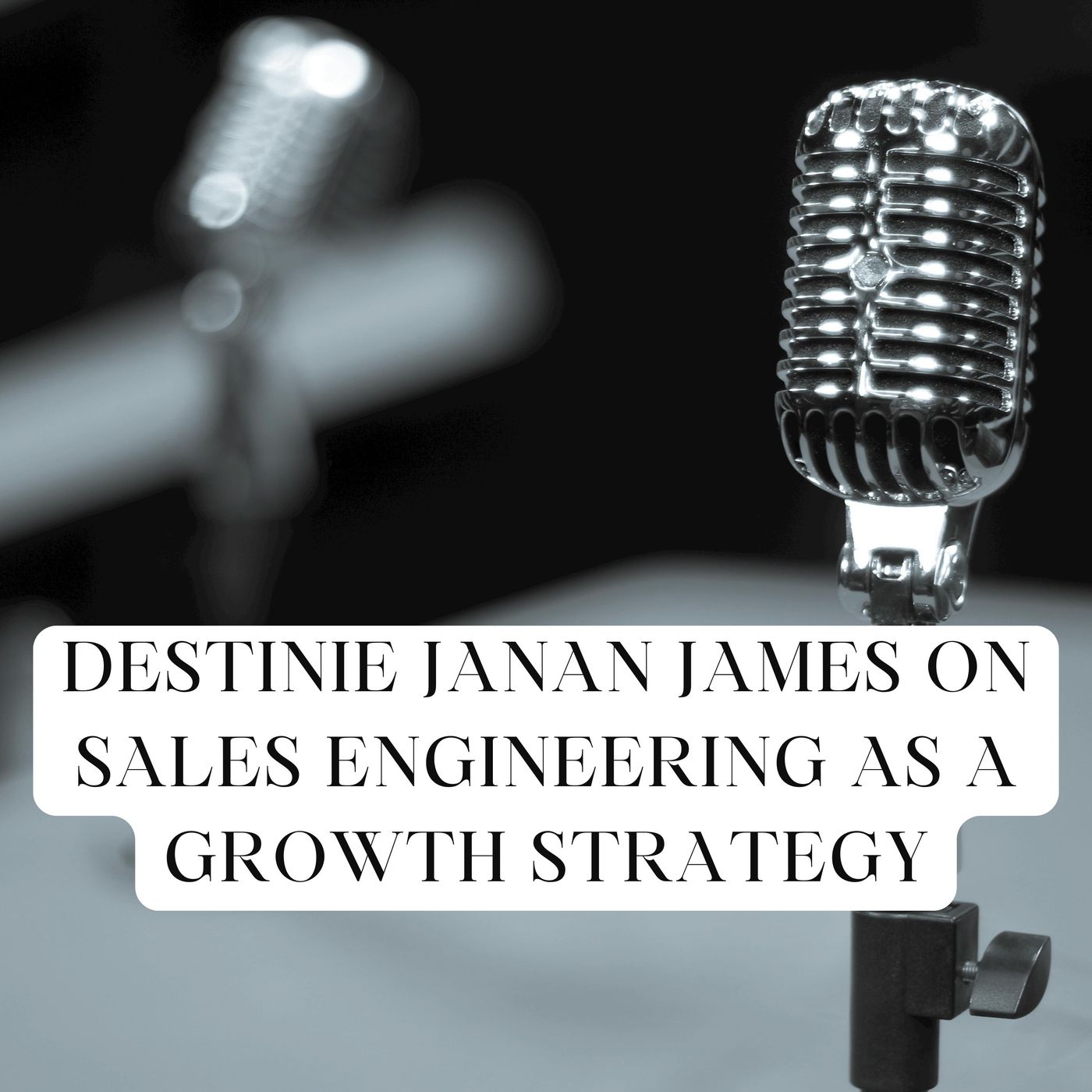 Destinie Janan James on Sales Engineering as a Growth Strategy episode artwork