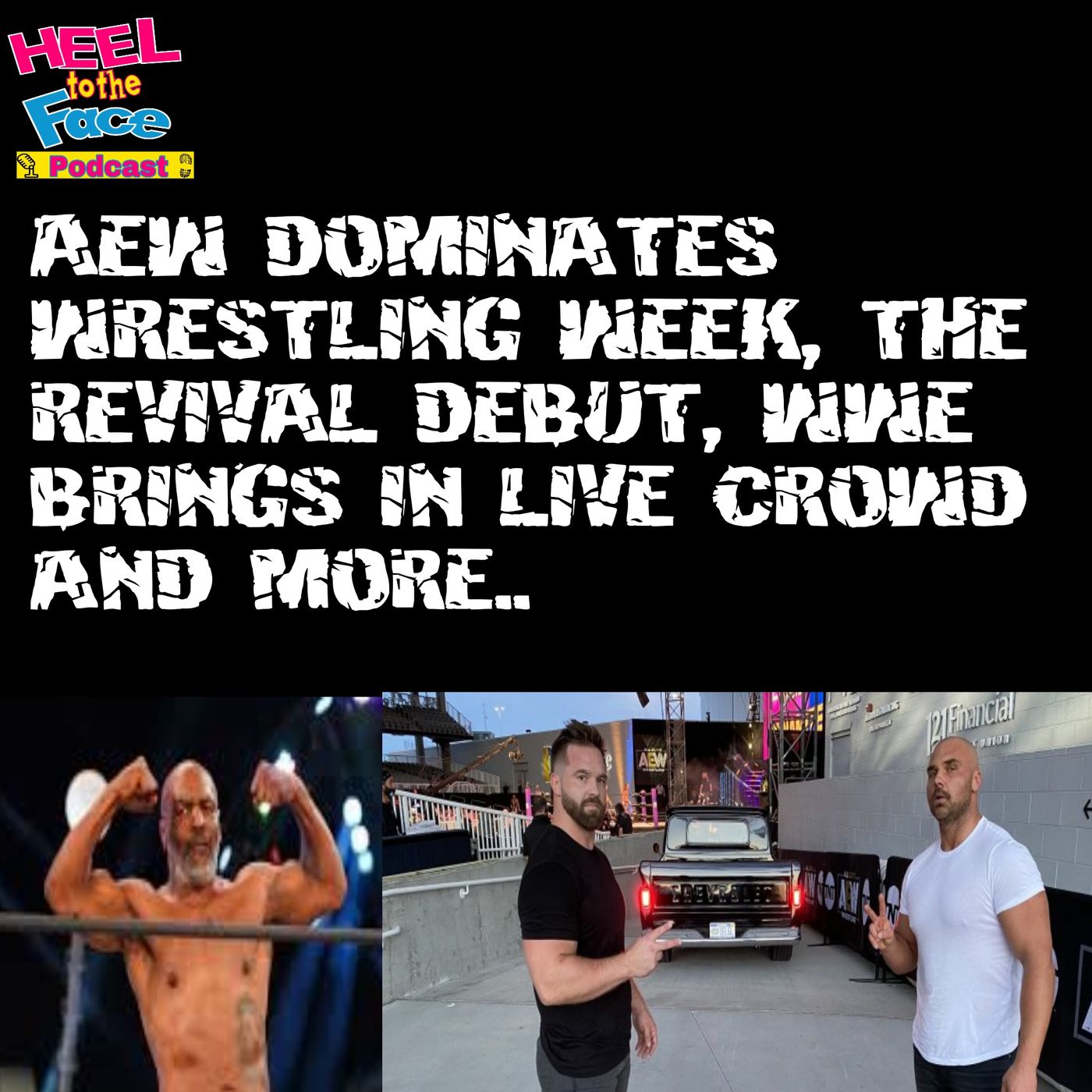 The Revival debut in AEW! WWE brings back live crowd and more.. Heel To The Face episode artwork