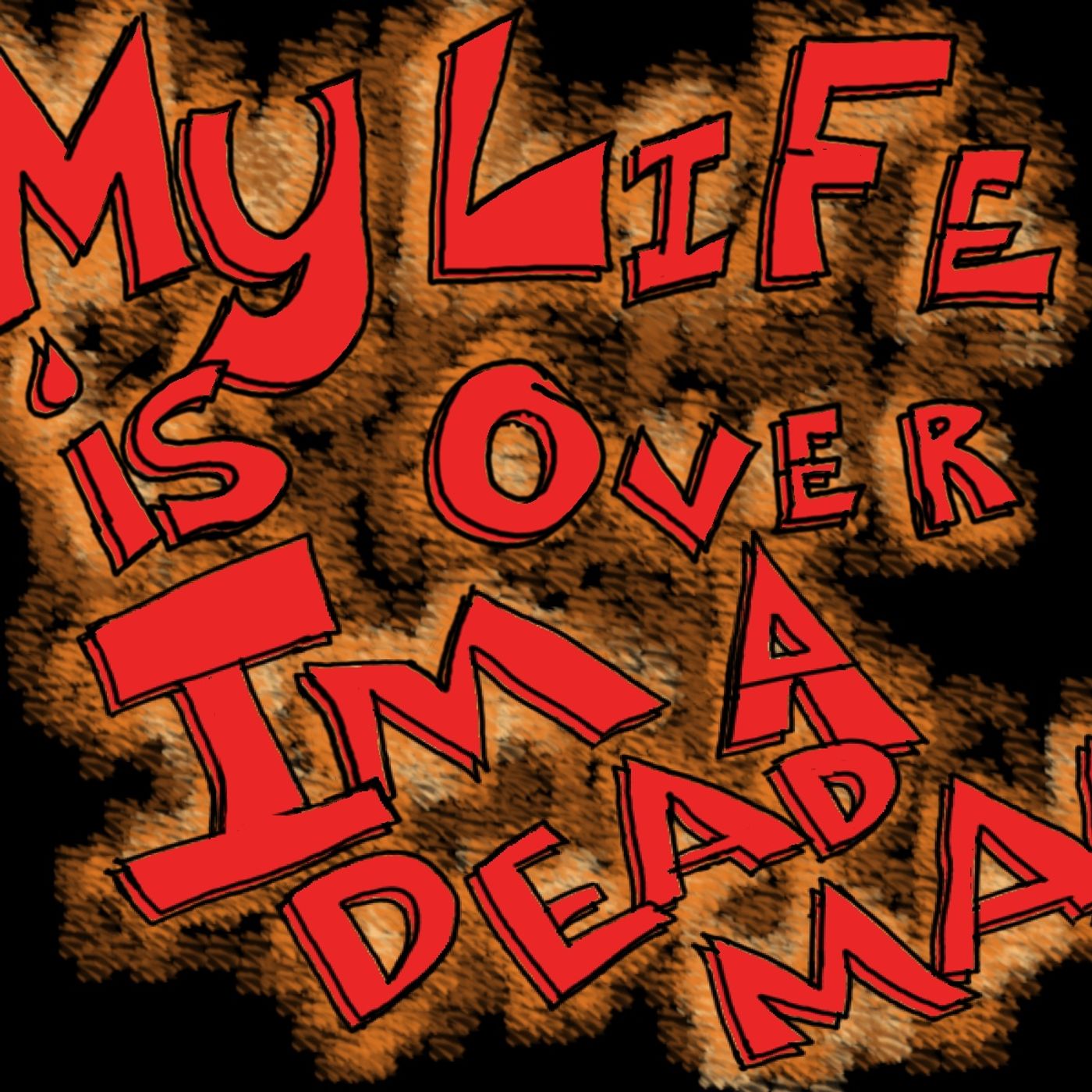 My Life's Over: I'm a Deadman