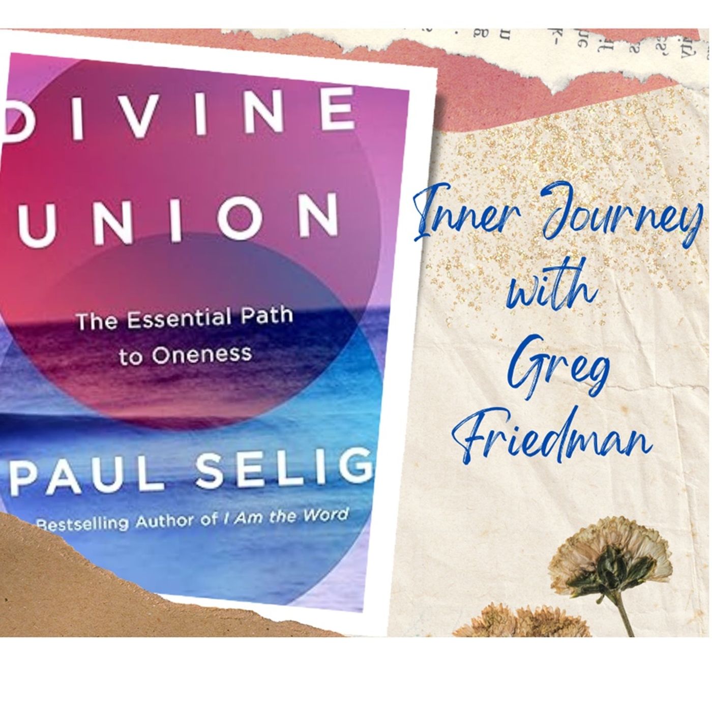 INNER JOURNEY WITH GREG FRIEDMAN WELCOMES PAUL SELIG DIVINE UNION INNER JOURNEY WITH GREG FRIEDMAN WELCOMES PAUL SELIG DIVINE UNION