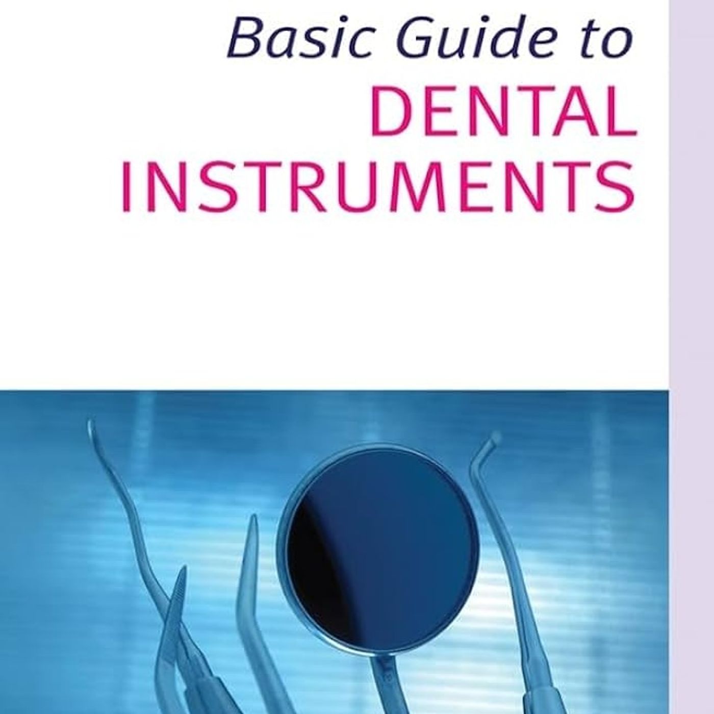 BASIC GUIDE TO DENTAL INSTRUMENTS