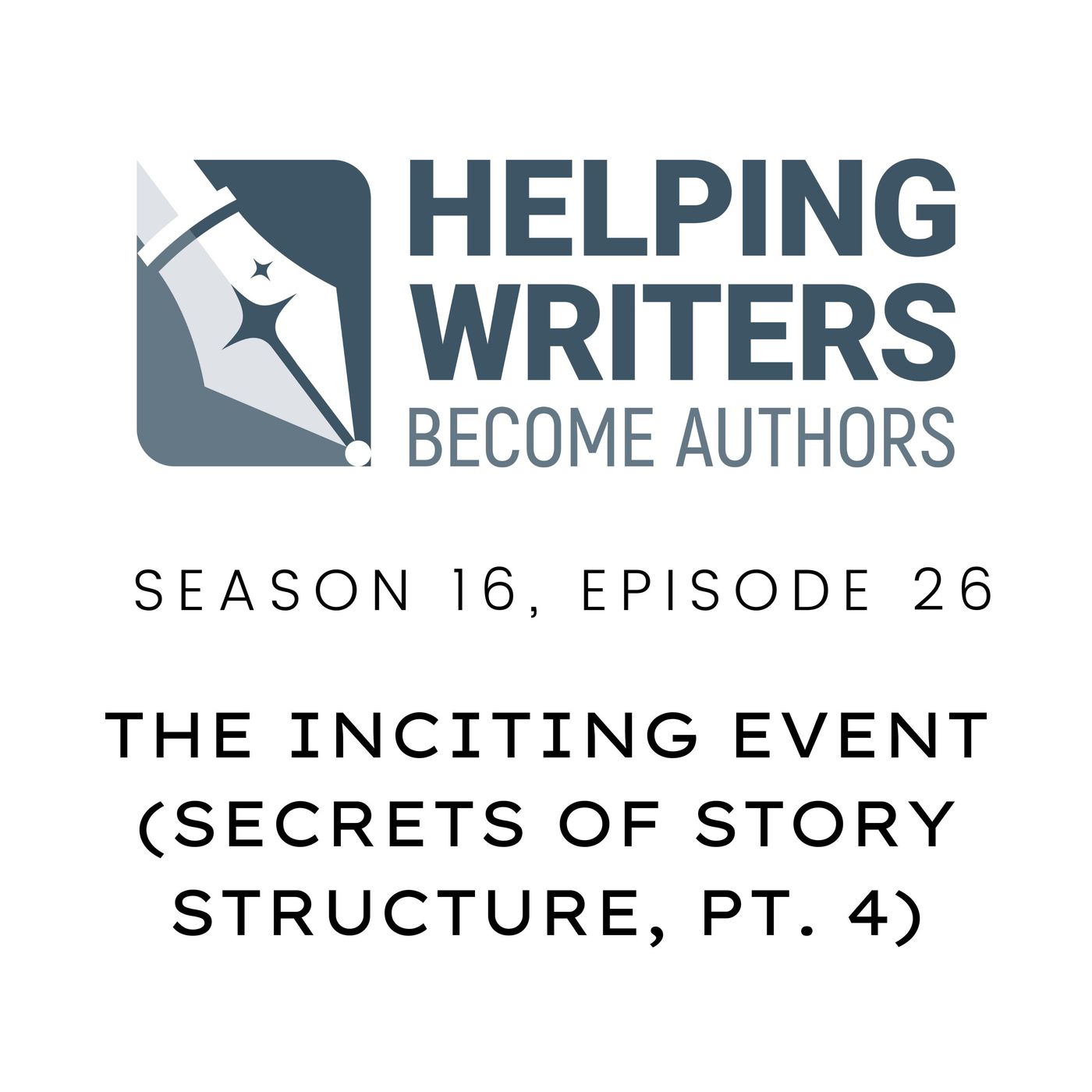 S16:E22: The Inciting Event (Secrets of Story Structure, Pt. 4 of 12) episode artwork