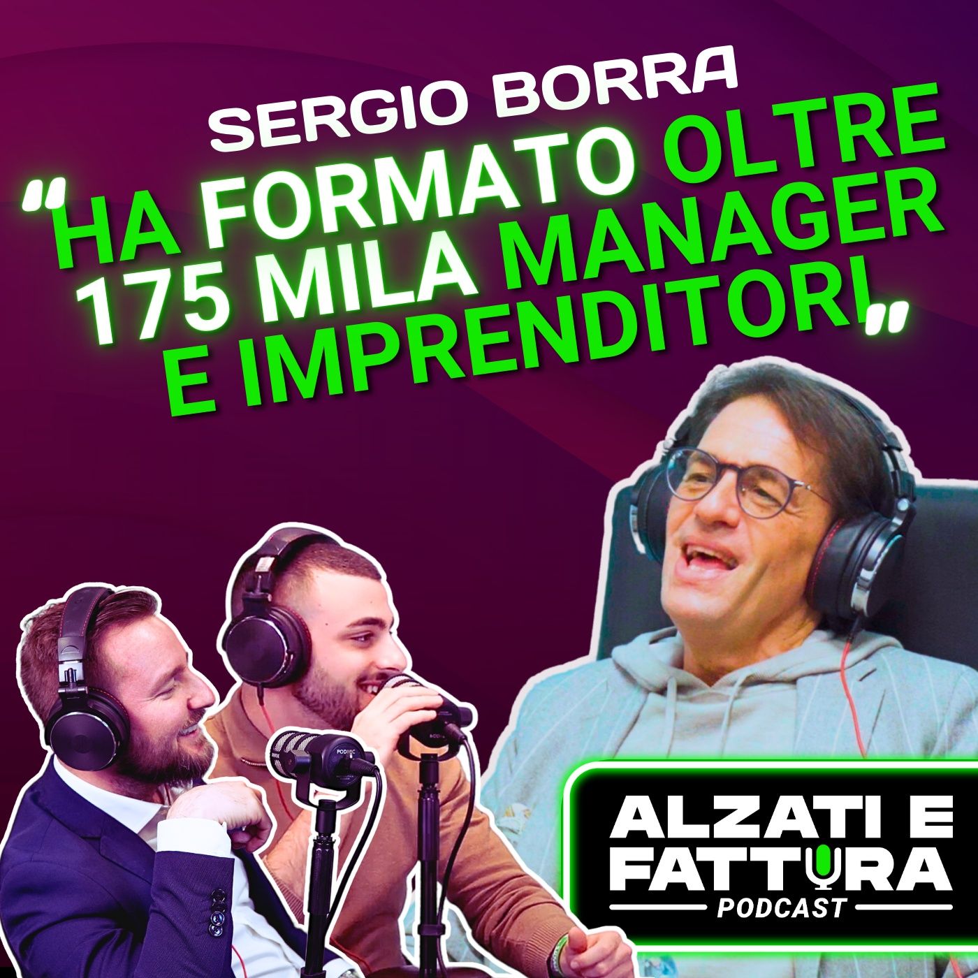 L’UOMO CHE HA FORMATO PIÙ DI 175 MILA MANAGER E IMPRENDITORI  - Sergio Borra ad Alzati e Fattura Podcast episode artwork