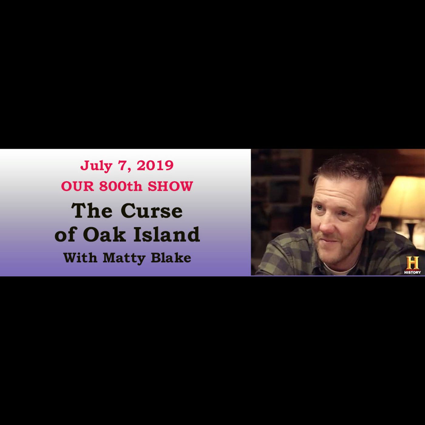 Show #800: July 7, 2019 - 'The Curse of Oak Island' with Matty Blake episode artwork
