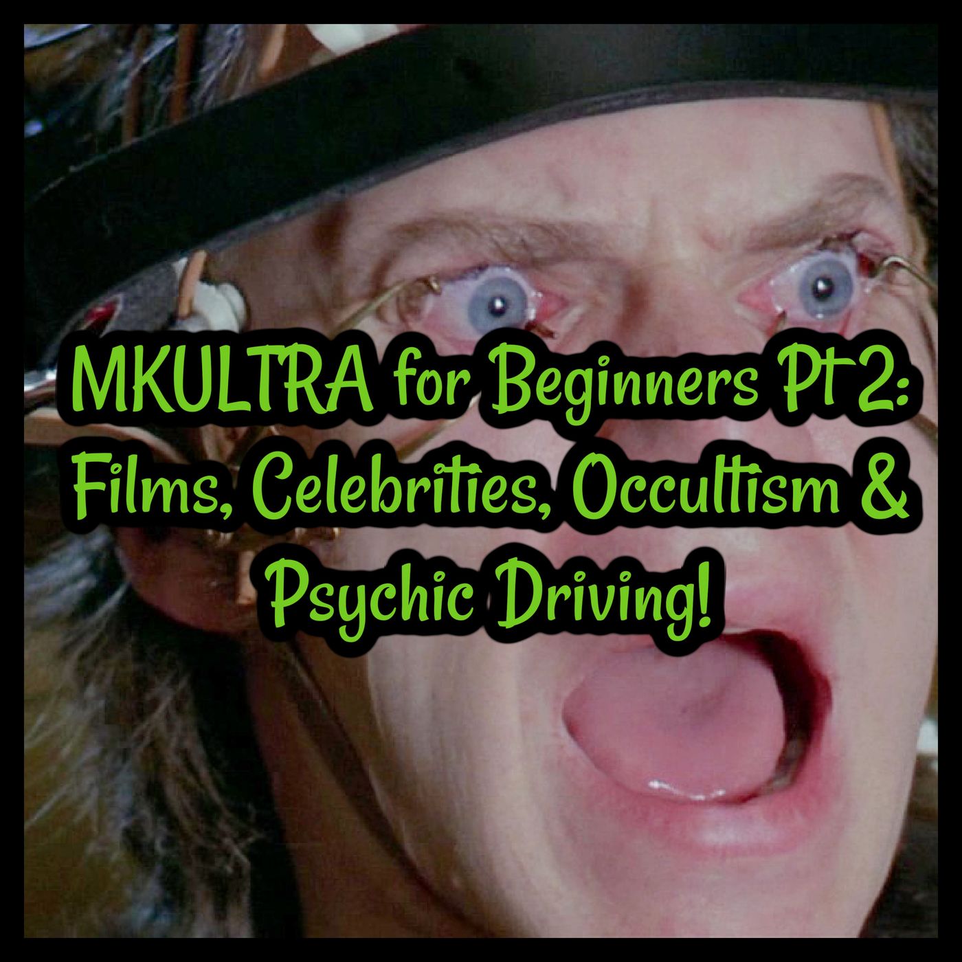 MKULTRA for Beginners Pt 2: Films, Celebrities, Occultism & Psychic Driving!