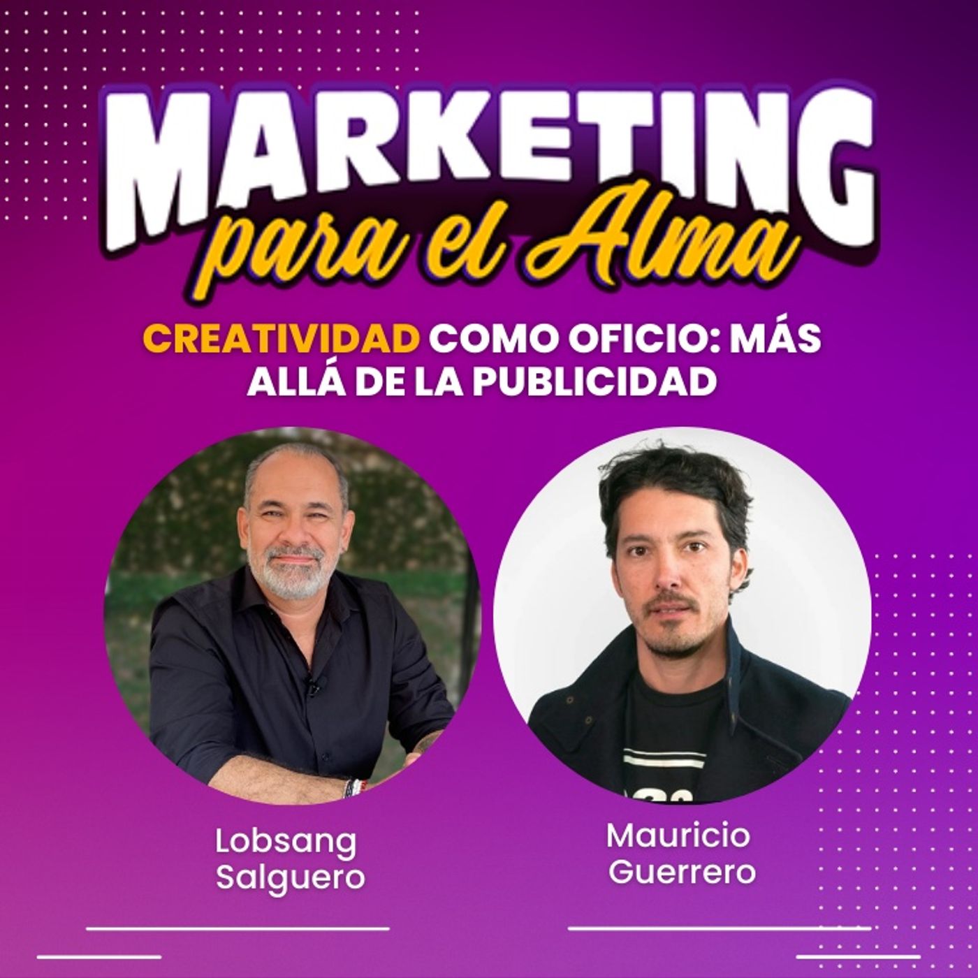 CREATIVIDAD COMO OFICIO:MÁS ALLÁ DE LA PUBLICIDAD | Mauro Guerrero - Episodio 6 - episode artwork