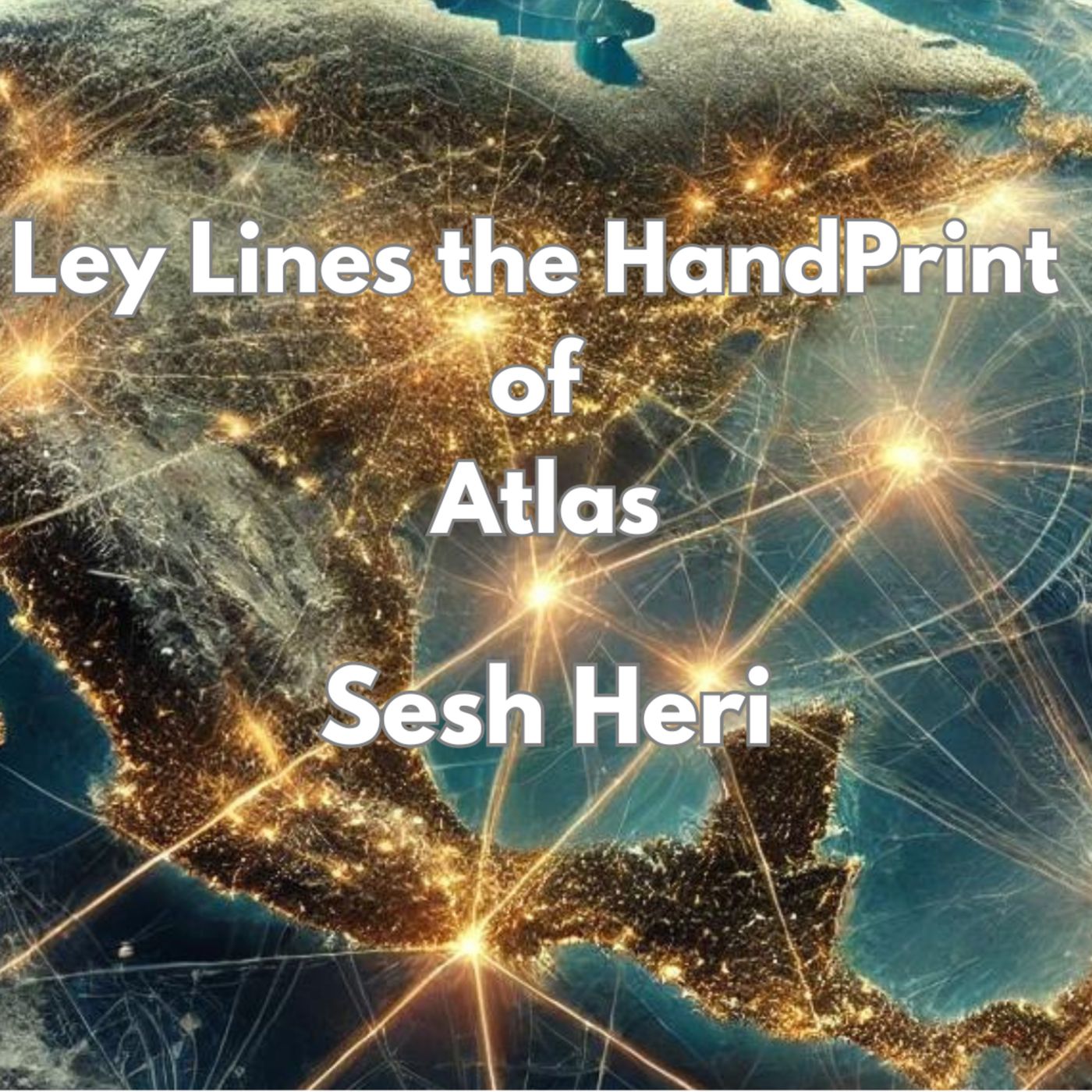 Episode 88. Ley Lines: The Hand Print of Atlas with Sesh Heri