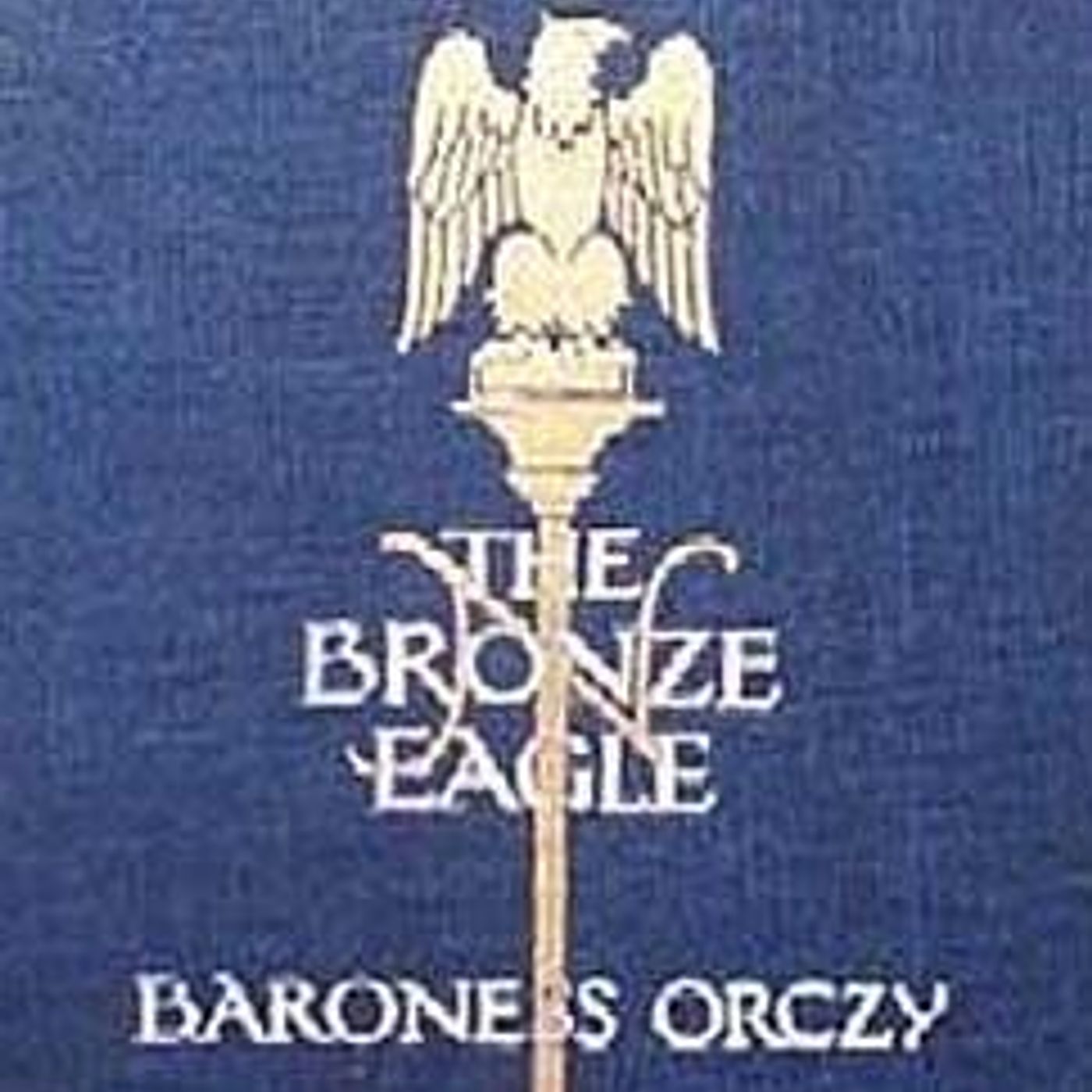 The Bronze Eagle - A Story of the Hundred Days by Baroness E. Orczy ~ Full Audiobook [adventure]