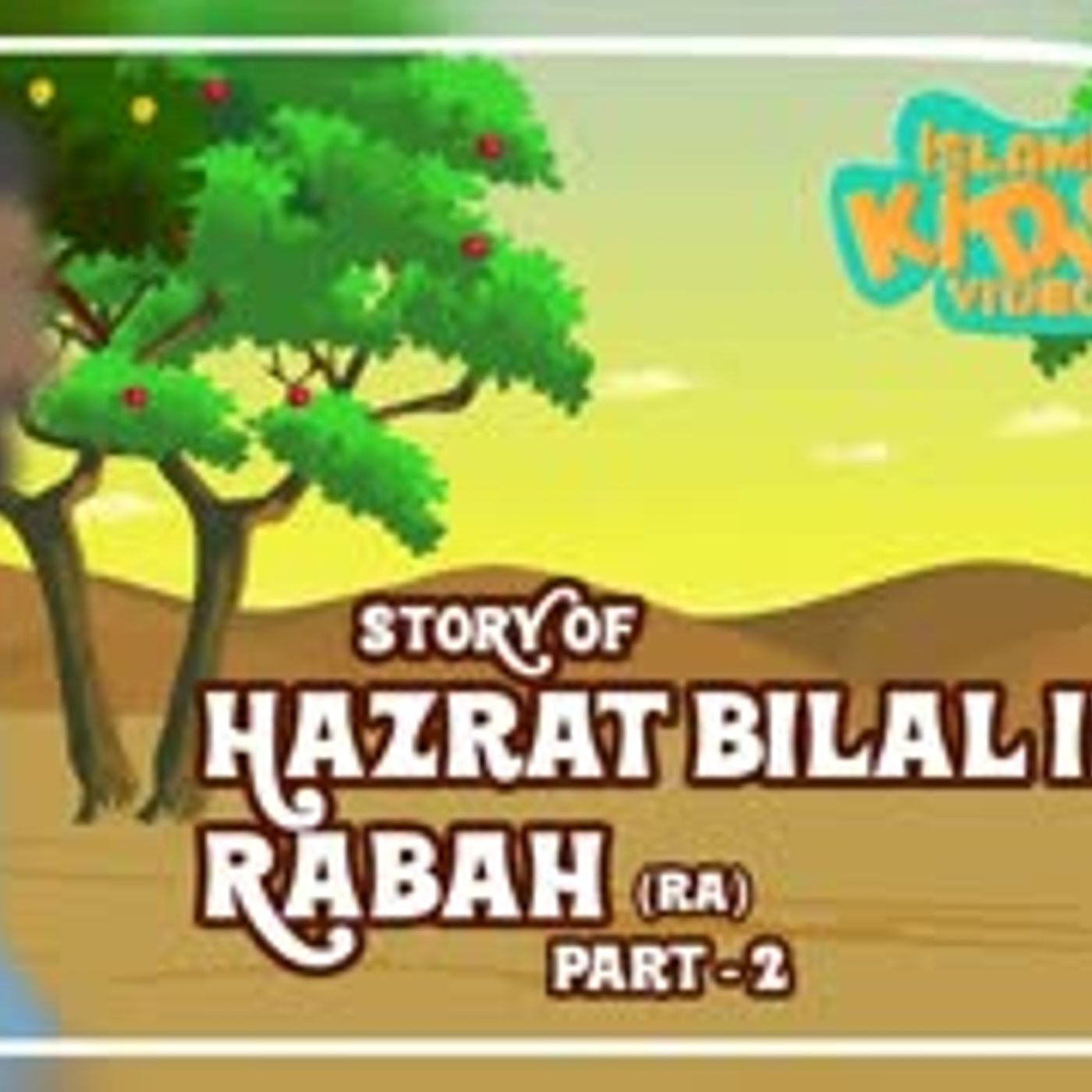 Sahaba Stories - Companions Of The Prophet   Hazrat Bilal Ibn Rabah (RA)   Part 2