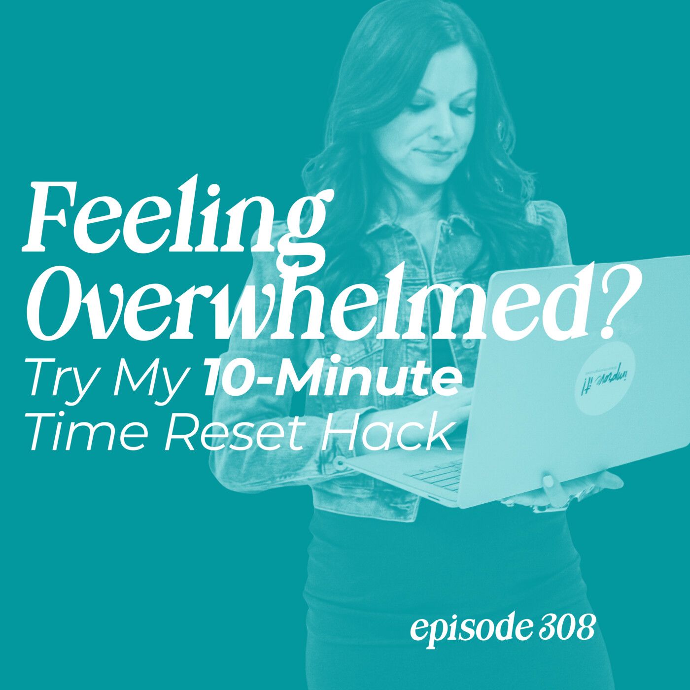 308: Feeling Overwhelmed? Try My 10‑Minute Time Reset Hack