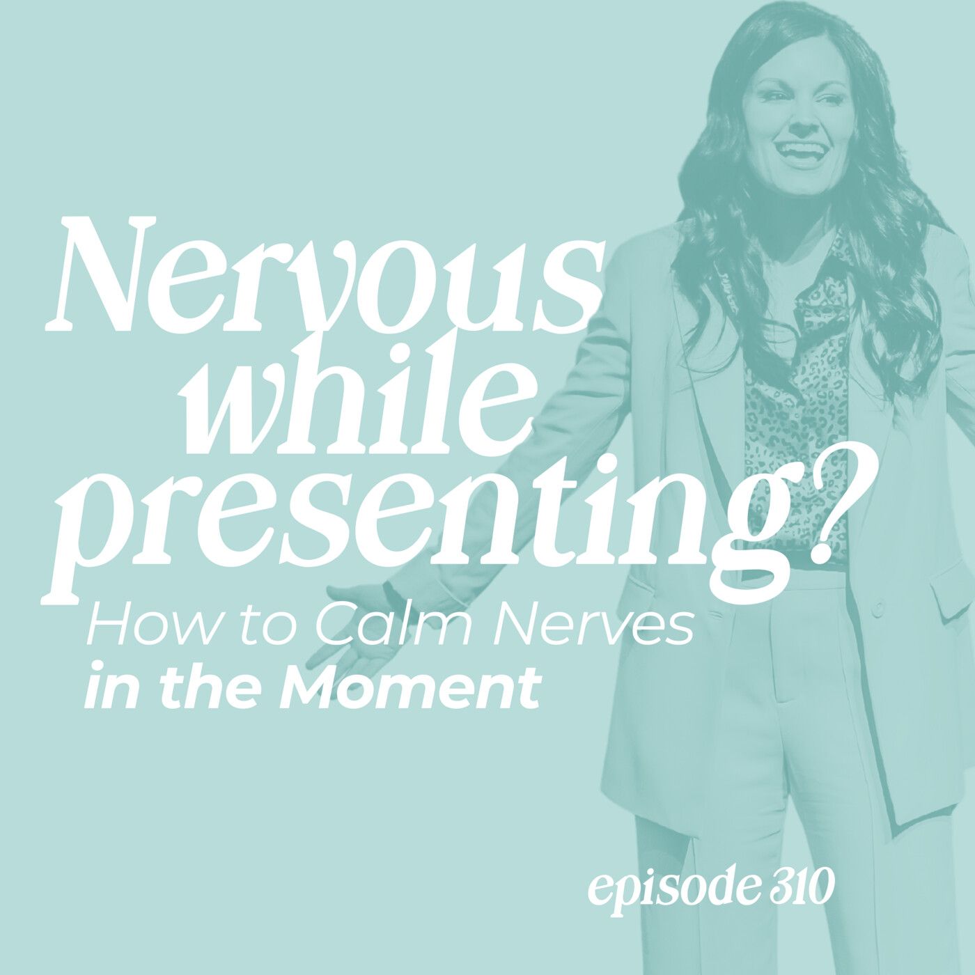 310: Nervous While Presenting? How to Calm Nerves in the Moment