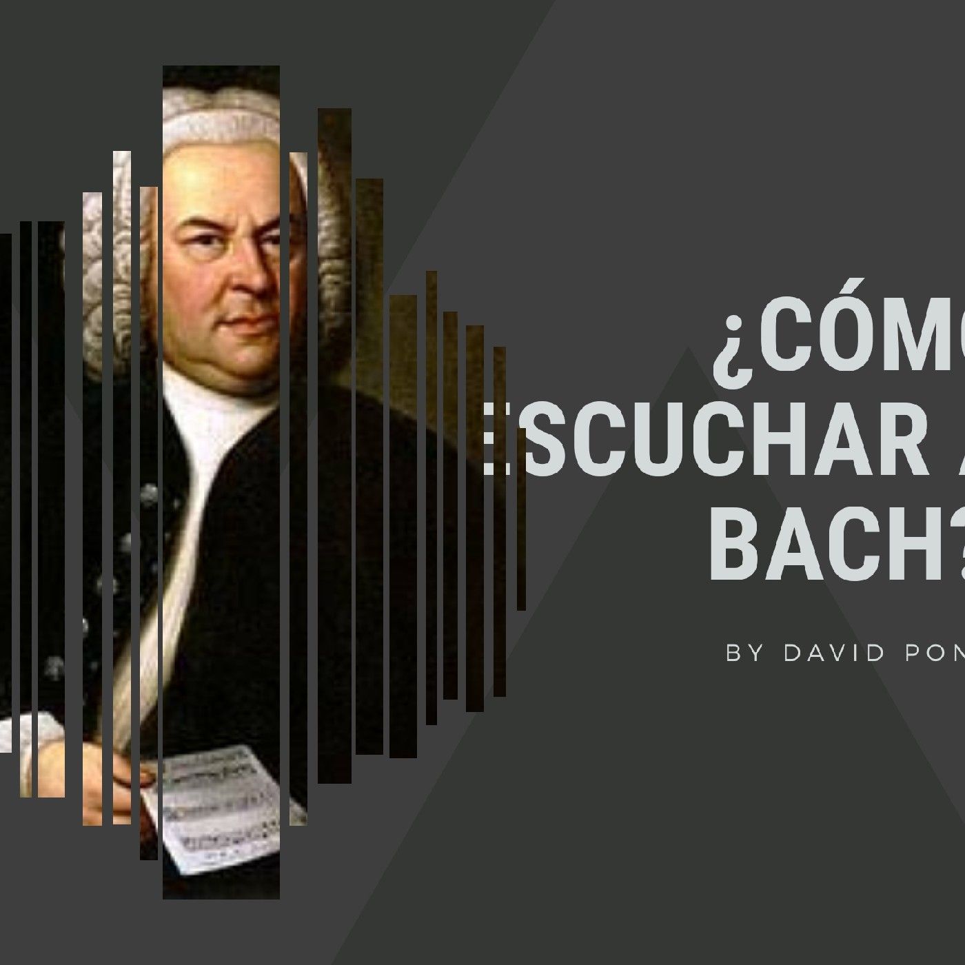 By David Ponce ¿Cómo Escuchar A Bach?