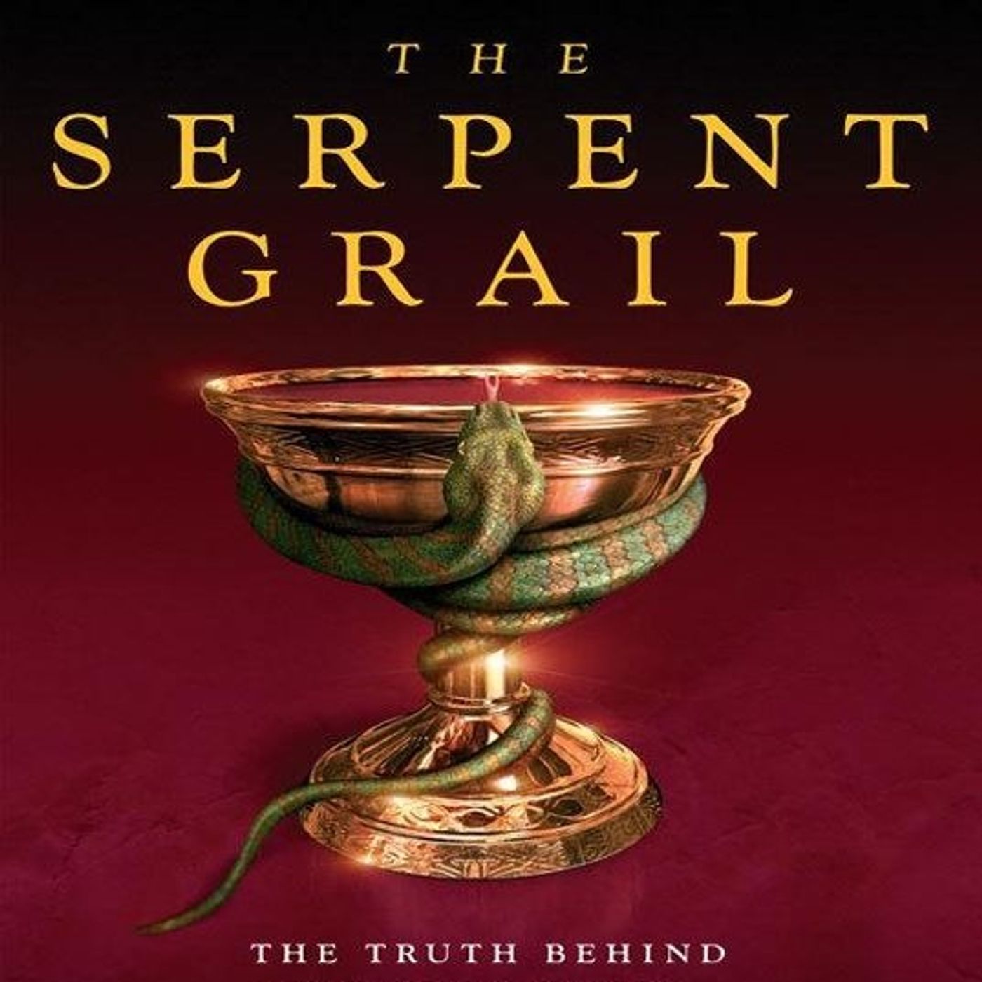 The Serpent Grail: The Truth Behind the Holy Grail, the Philosopher's Stone and the Elixir of Life